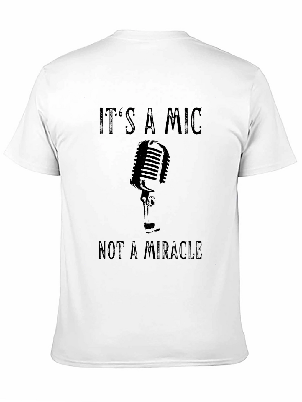 Its A Mic Not A Miracle Graphic T-Shirt