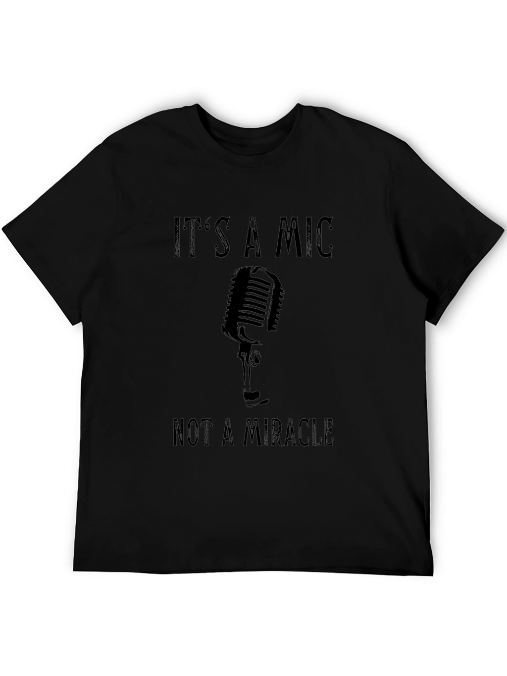 Its A Mic Not A Miracle Graphic T-Shirt