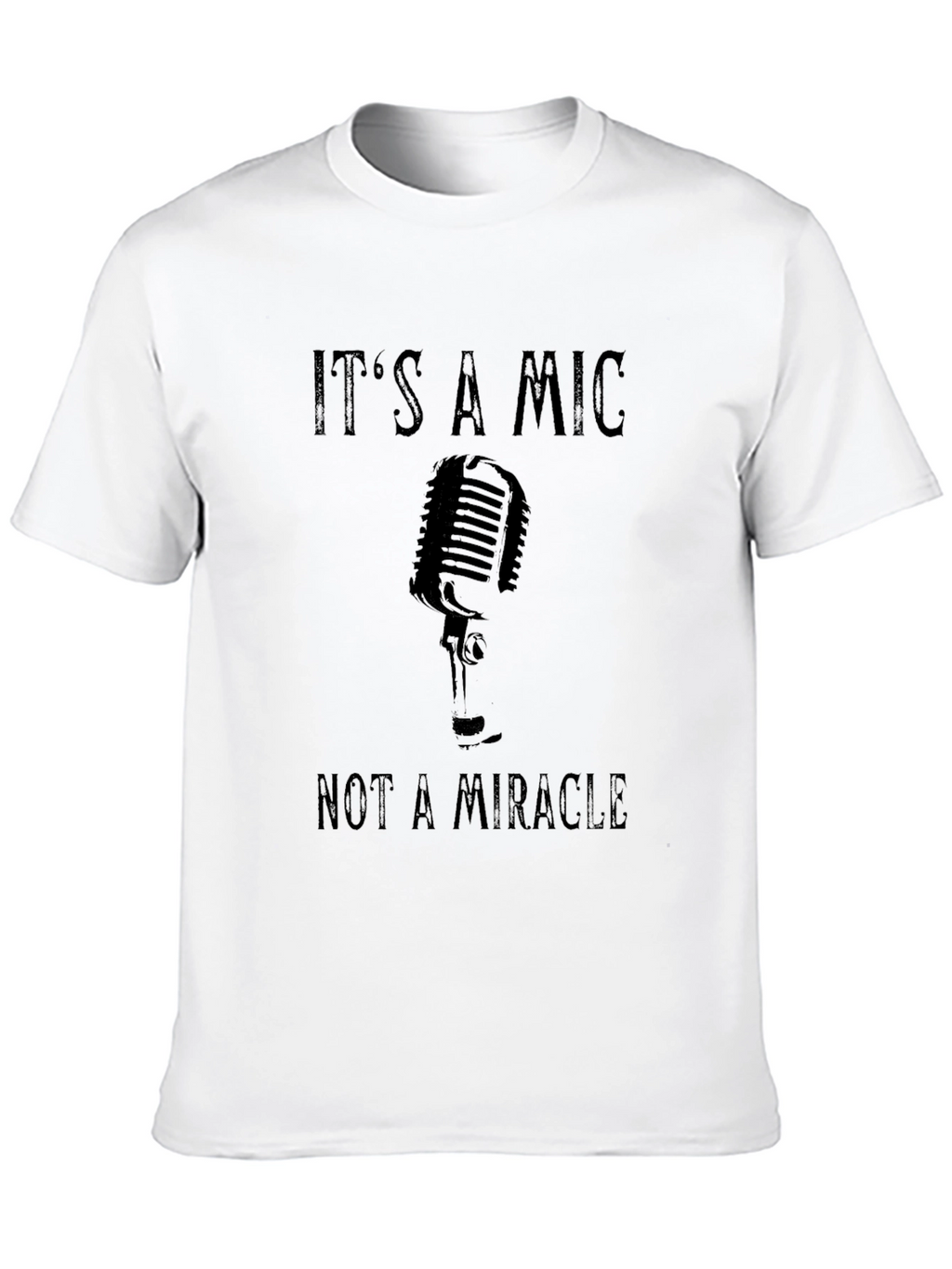 Its A Mic Not A Miracle Graphic T-Shirt