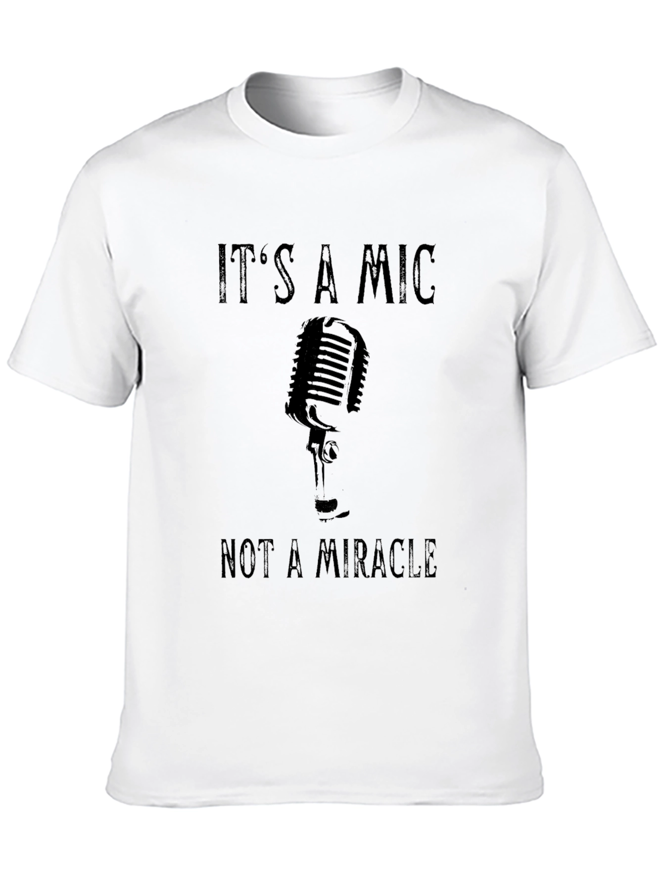 Its A Mic Not A Miracle Graphic T-Shirt