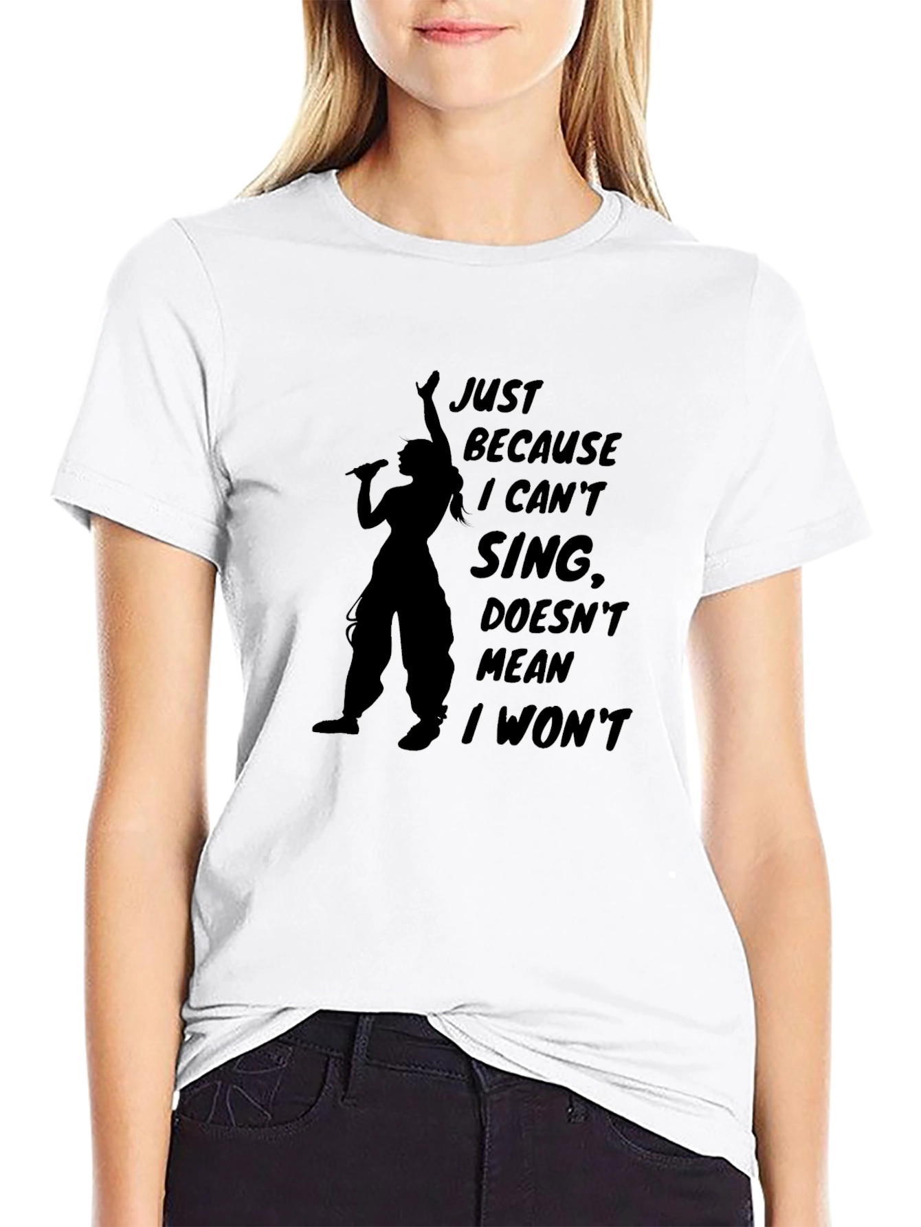 Just Because T-Shirt - Sing Your Heart Out!