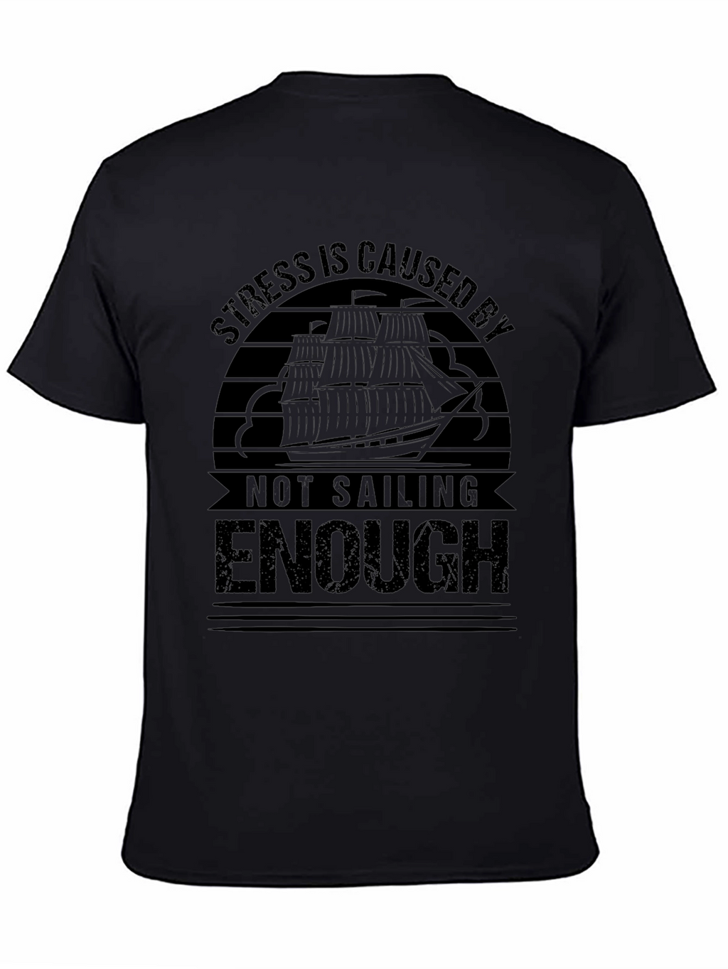 Sailing T-Shirt: Stress is Caused By Not Sailing Enough