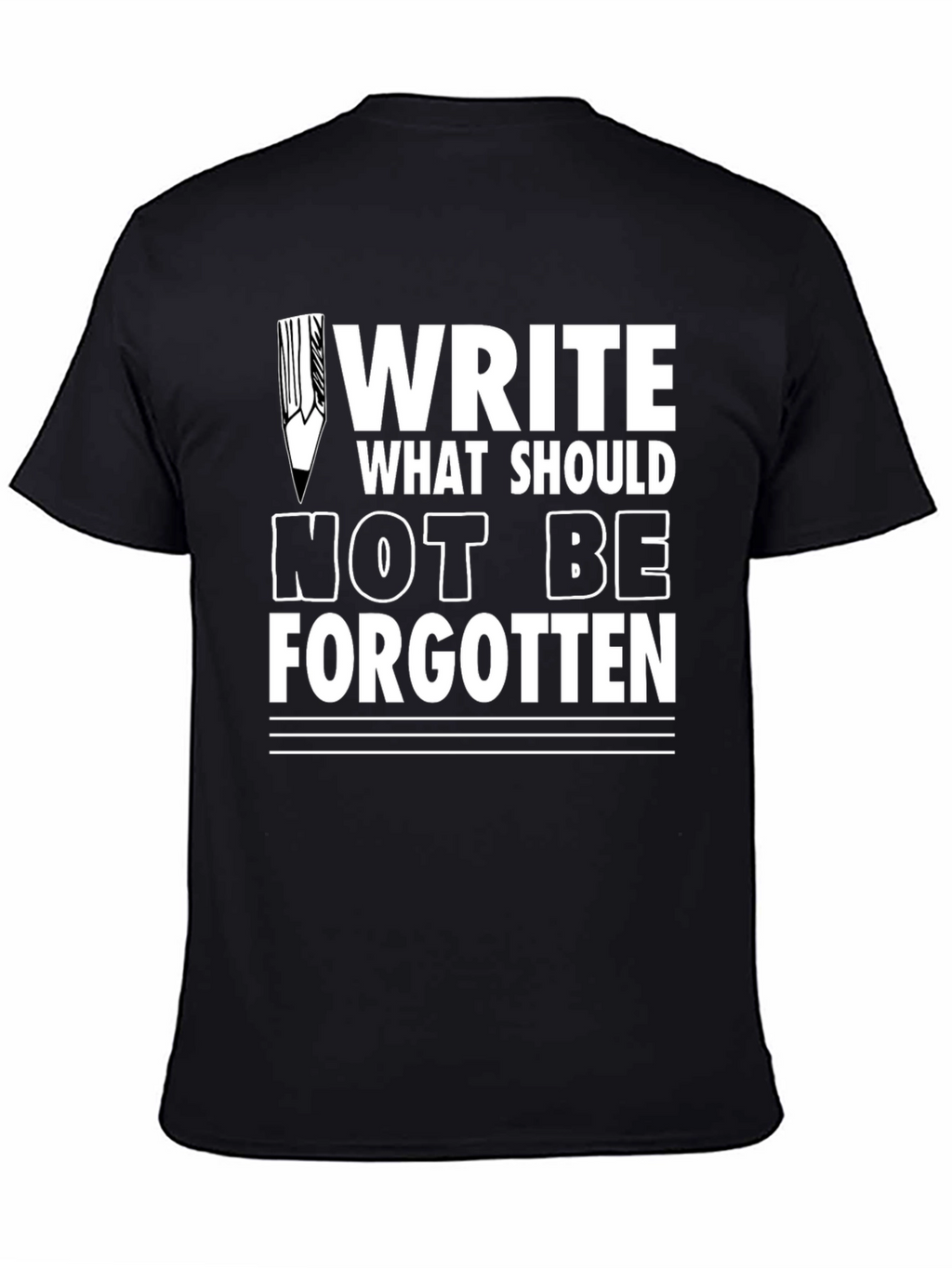Write What Should Not Be Forgotten Tee