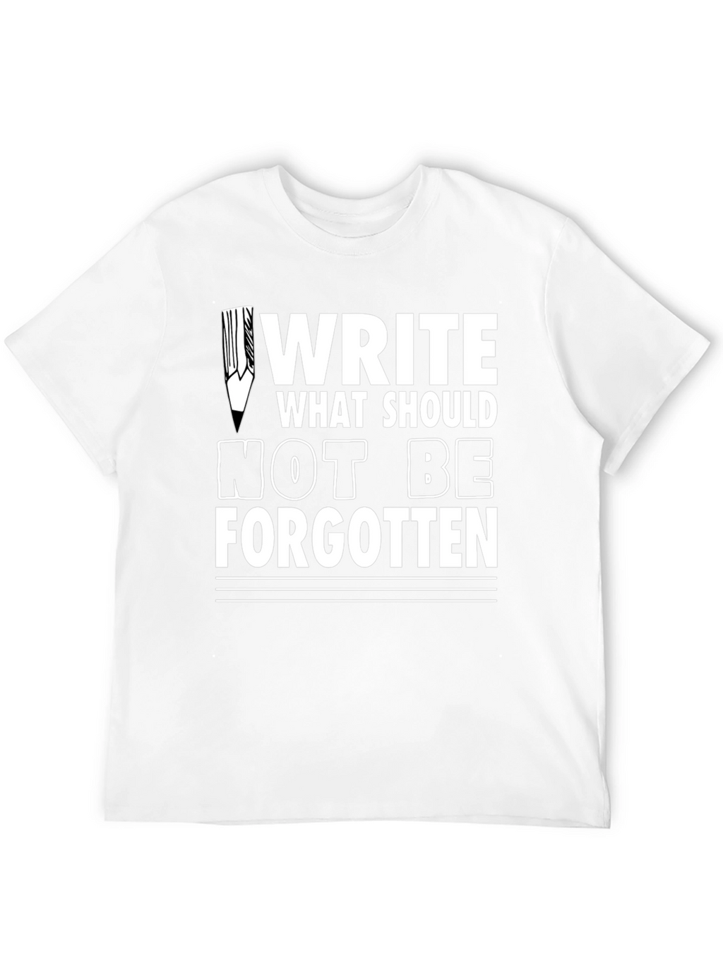 Write What Should Not Be Forgotten Tee