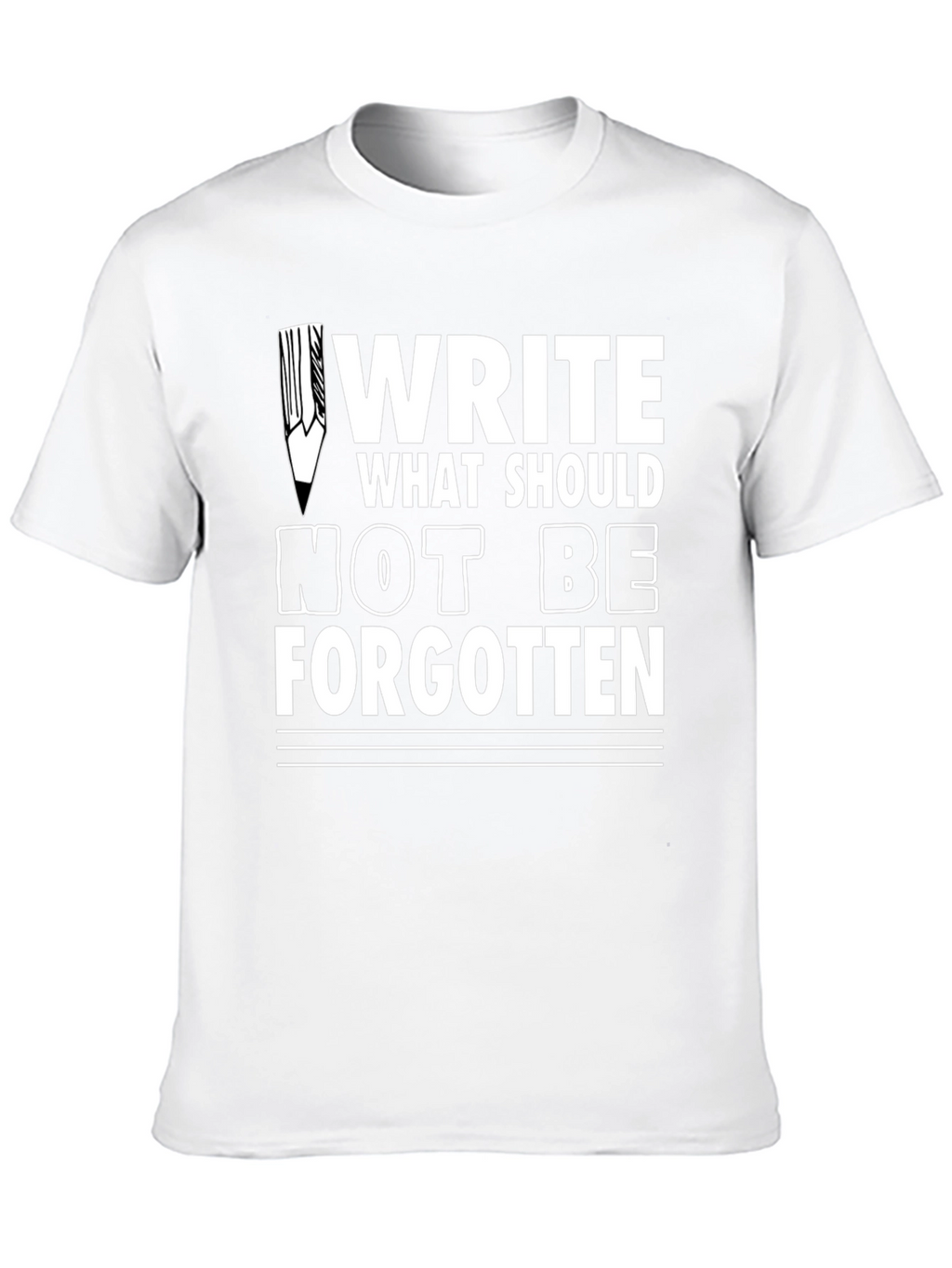 Write What Should Not Be Forgotten Tee