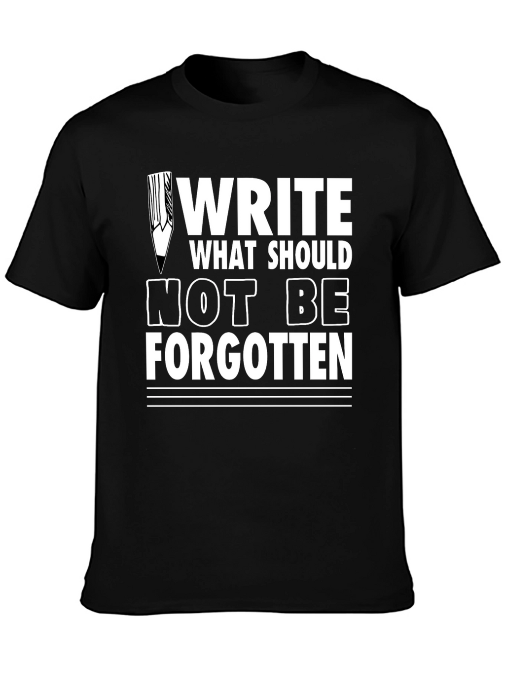 Write What Should Not Be Forgotten Tee