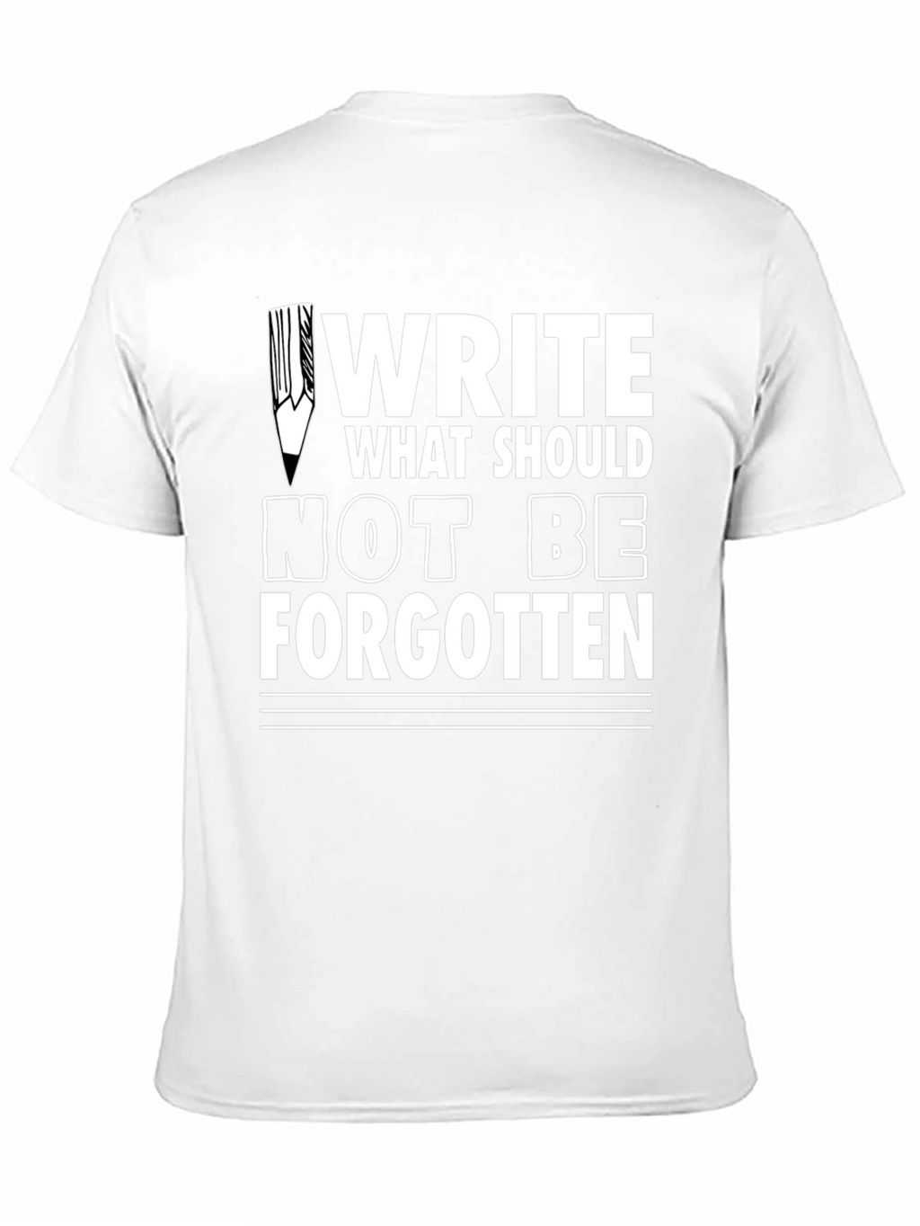 Write What Should Not Be Forgotten Tee