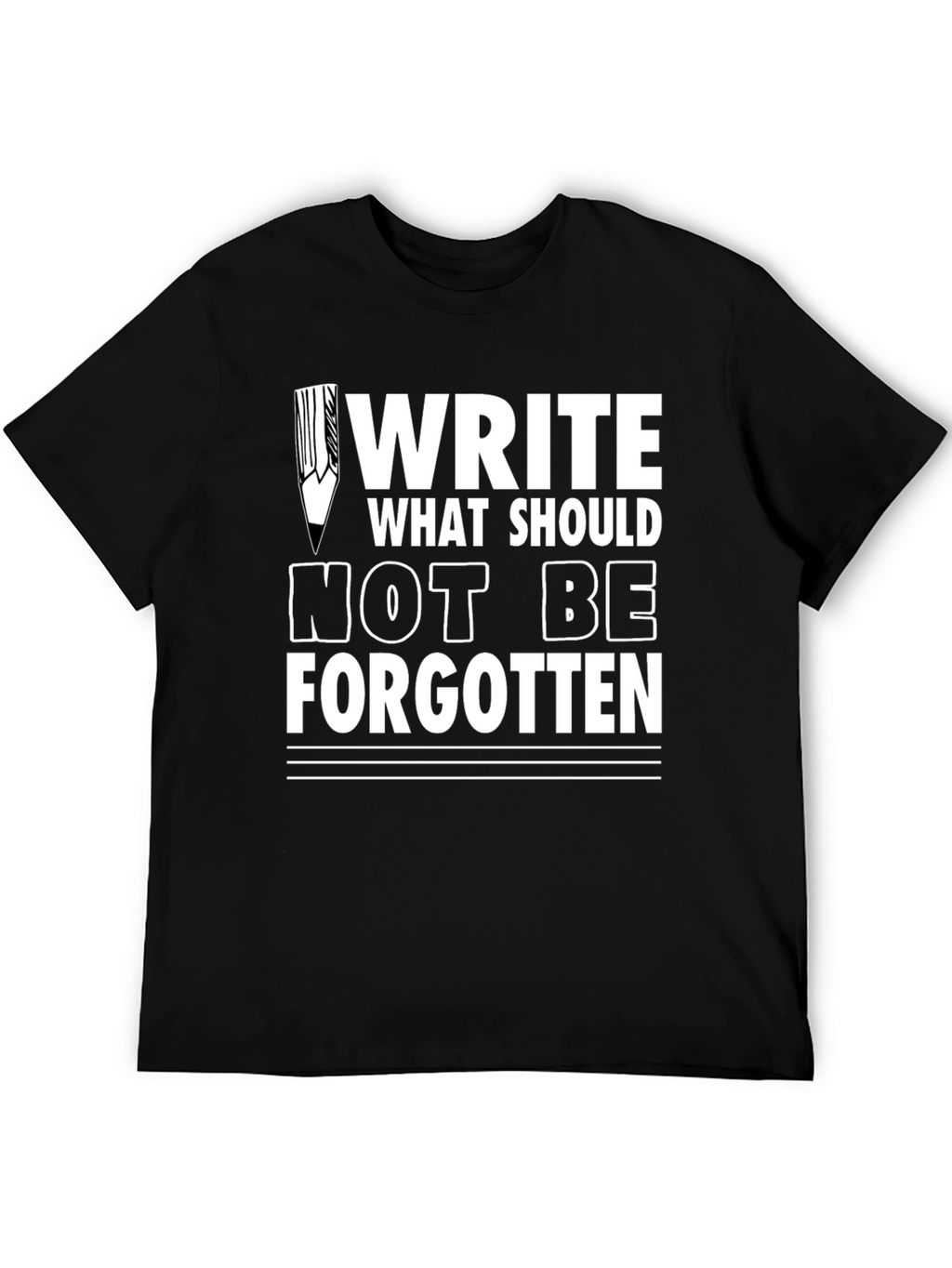 Write What Should Not Be Forgotten Tee