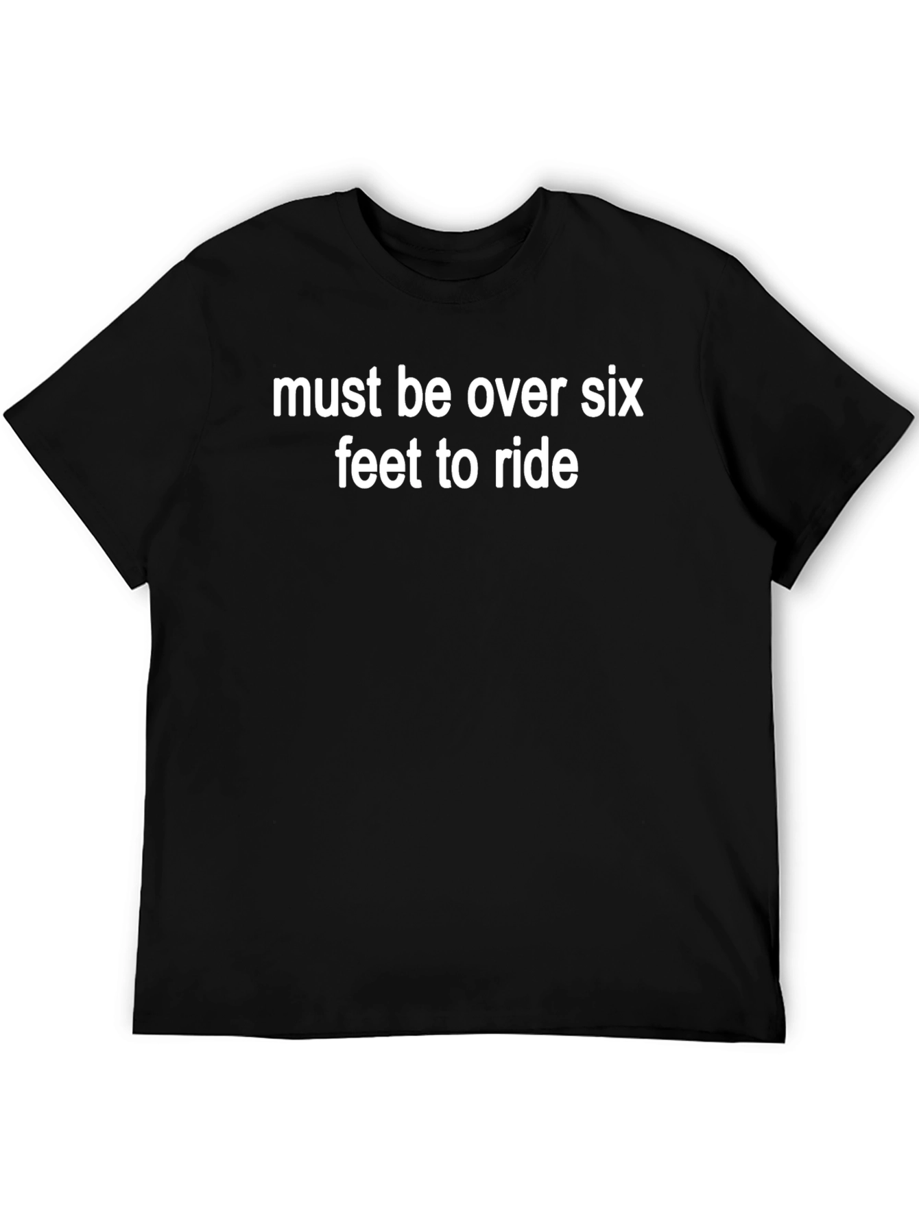 Must Be Over Six Feet T-Shirt