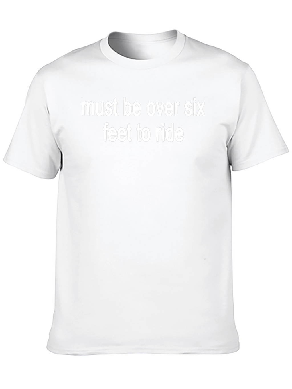 Must Be Over Six Feet T-Shirt