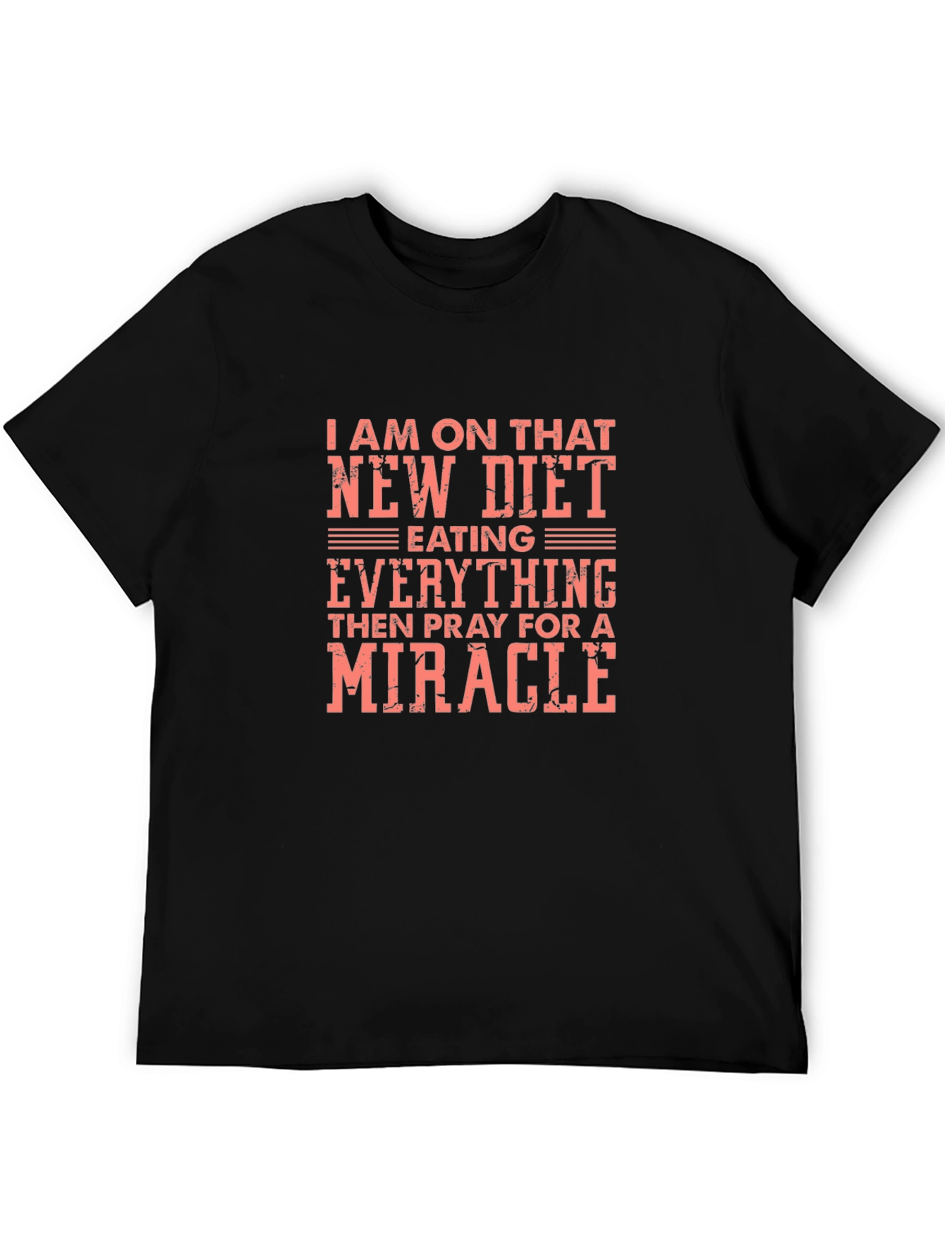 Funny Diet T-Shirt - Eating Everything Pray for a Miracle