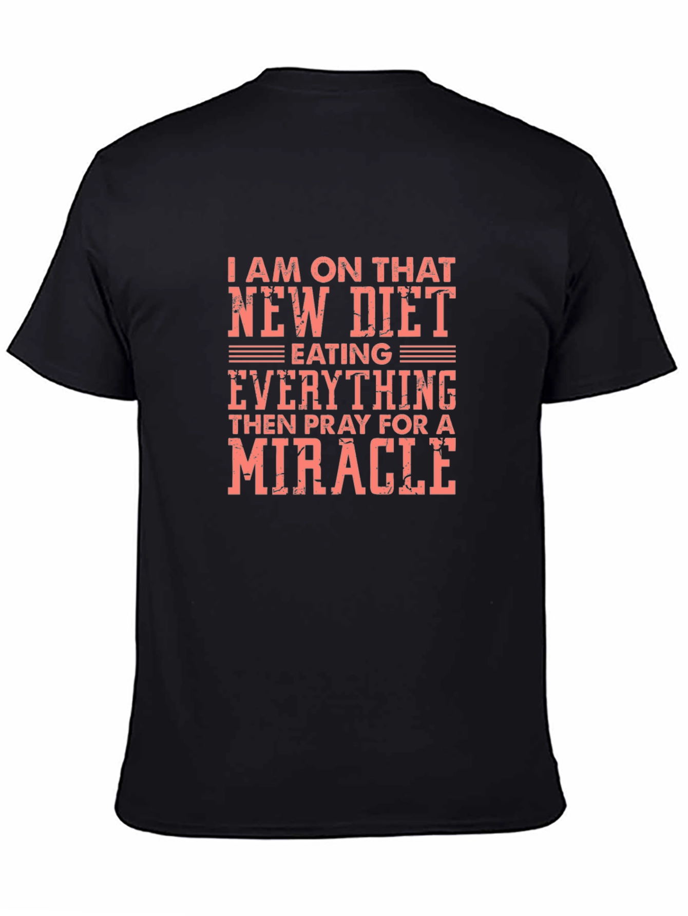 Funny Diet T-Shirt - Eating Everything Pray for a Miracle