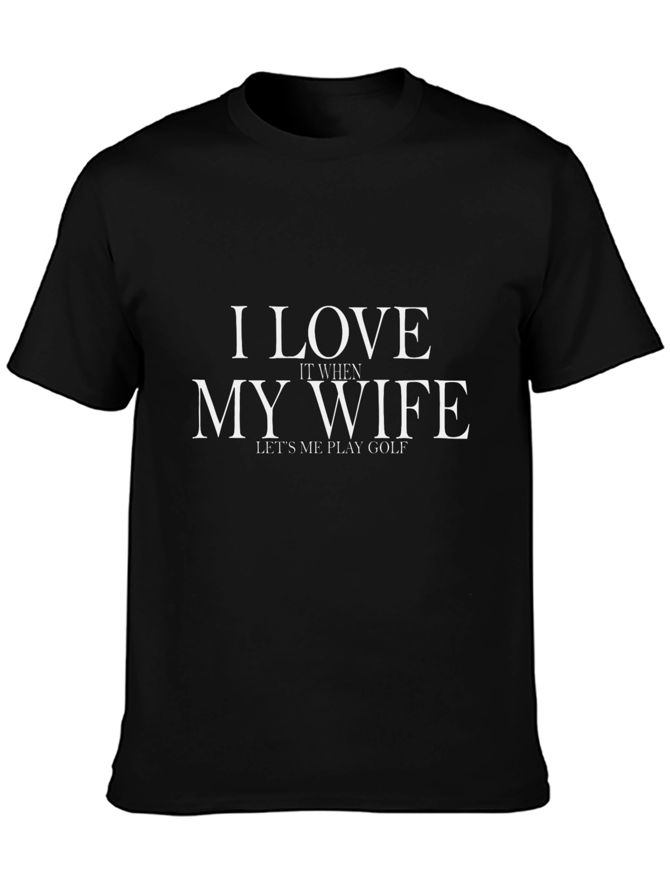 I Love My Wife Golf T-Shirt - Humorous Husband Tee