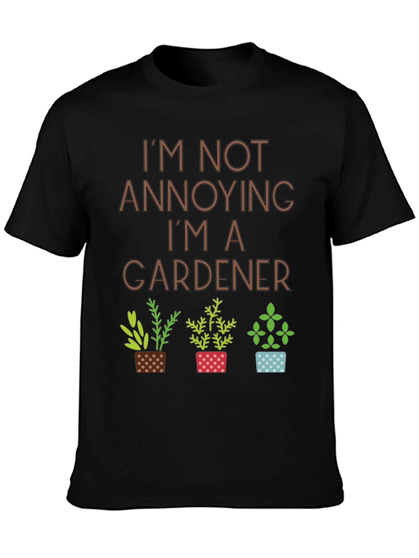 Im Not Annoying Im A Gardener T-Shirt