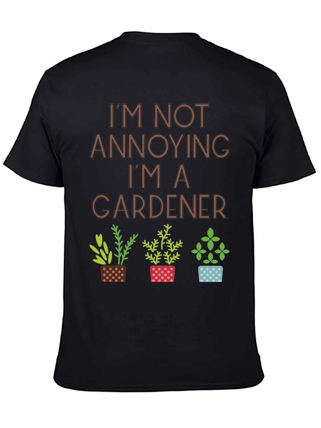 Im Not Annoying Im A Gardener T-Shirt