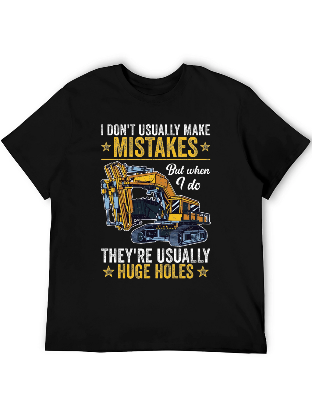 I Dont Usually Make Mistakes Funny Excavator T-Shirt