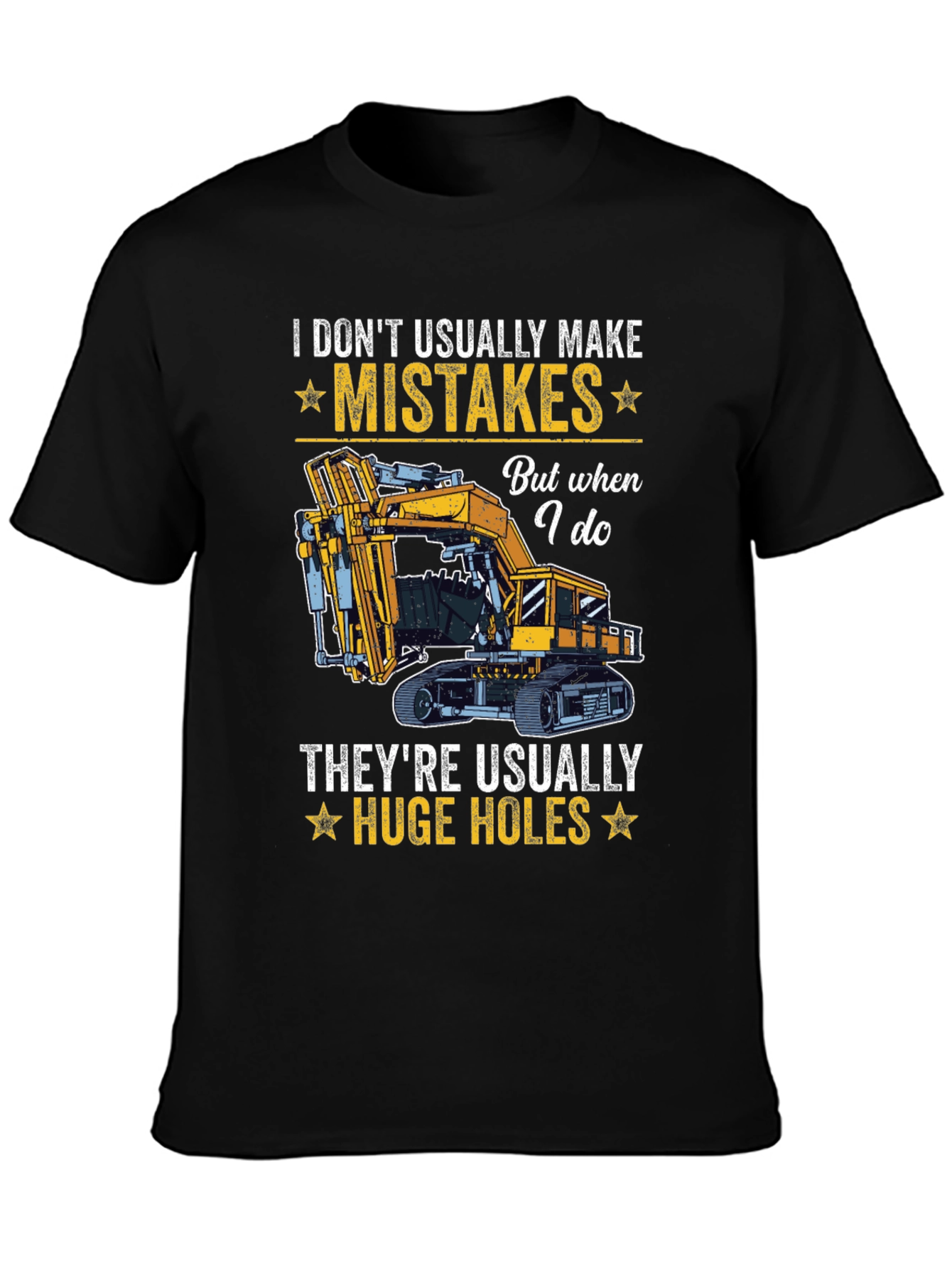I Dont Usually Make Mistakes Funny Excavator T-Shirt