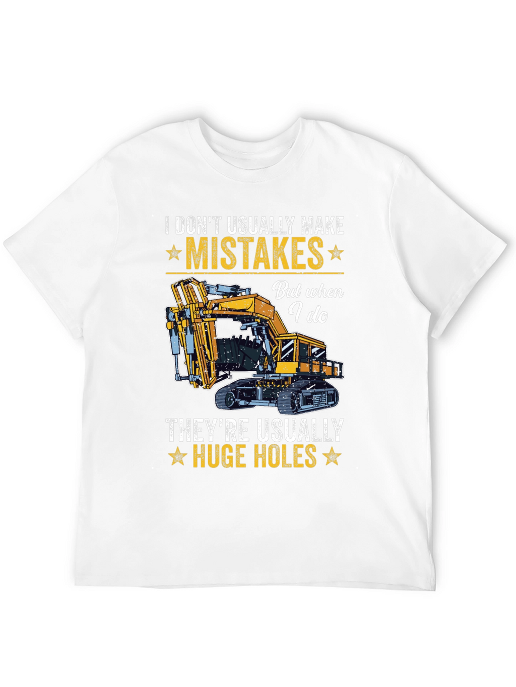 I Dont Usually Make Mistakes Funny Excavator T-Shirt