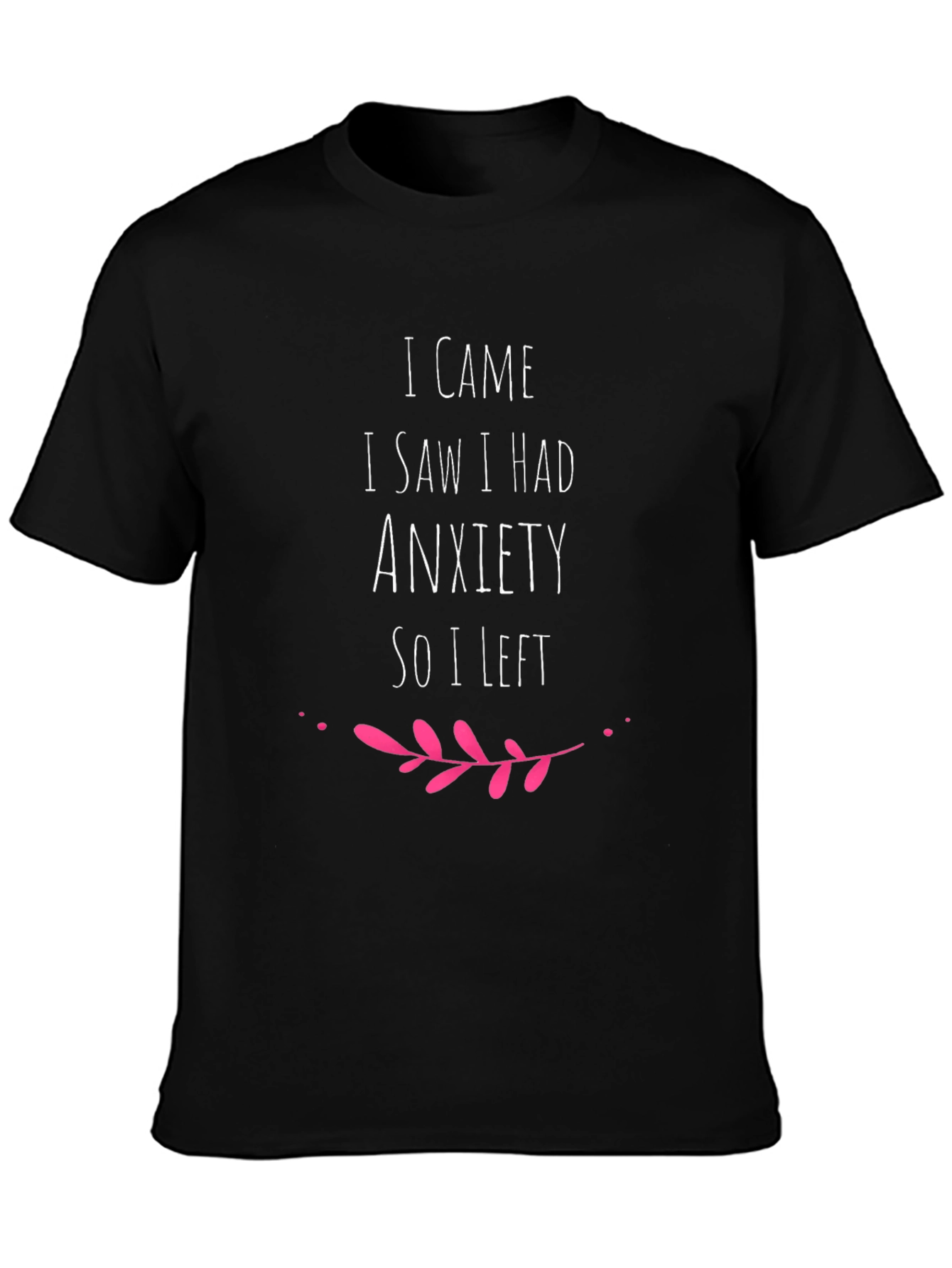 Anxiety Humor Tee - I Came I Saw I Had Anxiety So I Left T-Shirt