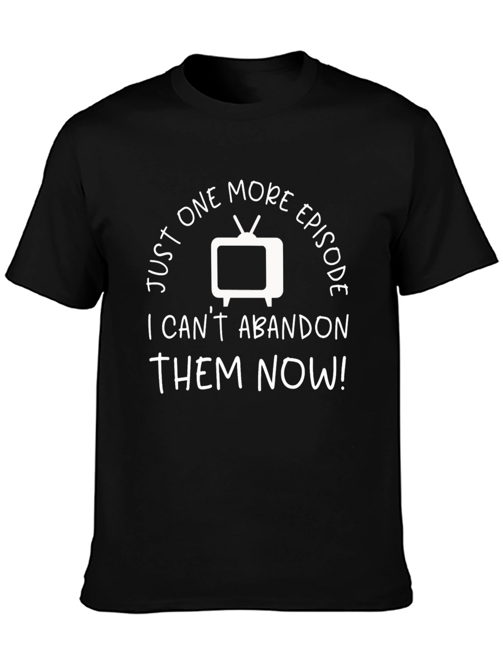 Just One More Episode TV Show Fan T-Shirt
