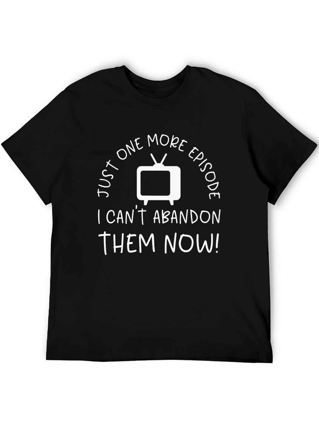 Just One More Episode TV Show Fan T-Shirt