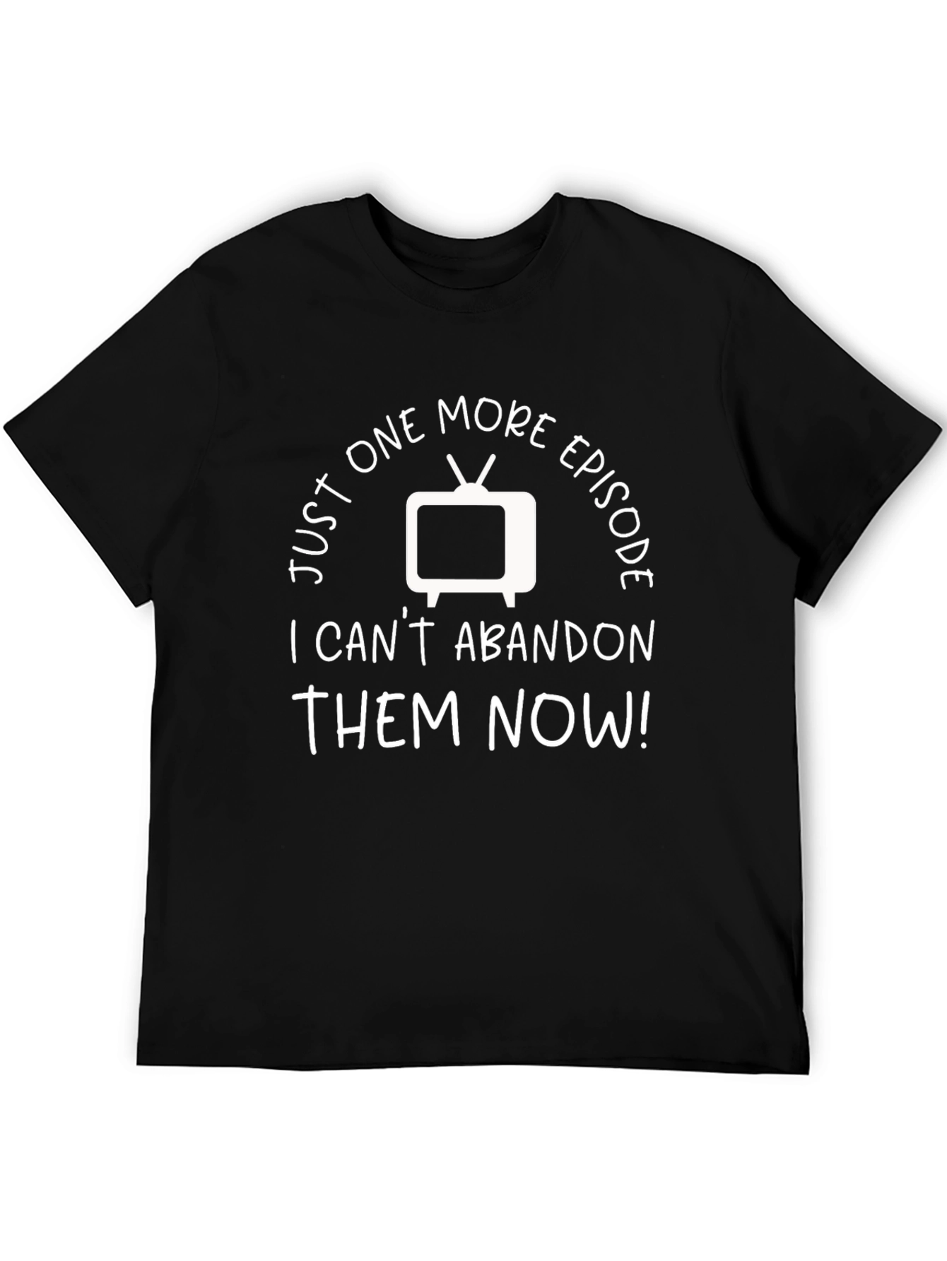 Just One More Episode TV Show Fan T-Shirt