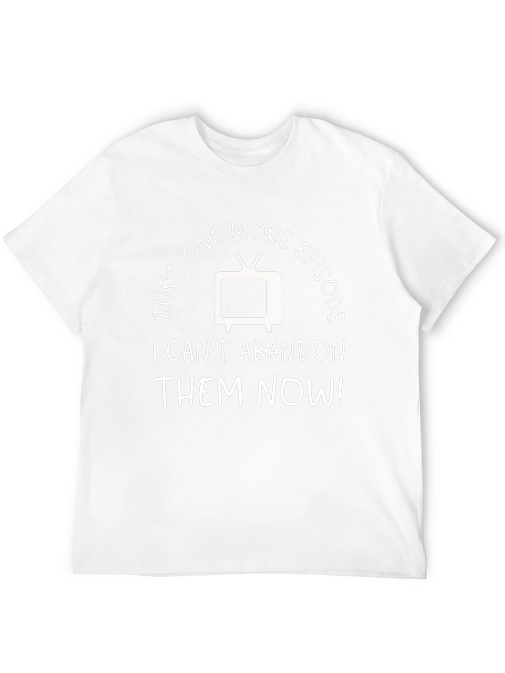 Just One More Episode TV Show Fan T-Shirt