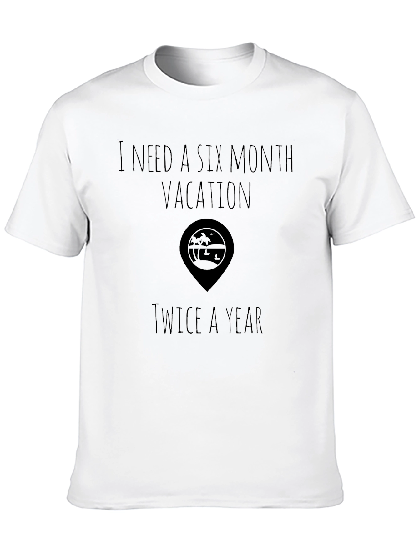 Vacation T-Shirt 6 Month Vacation Twice a Year