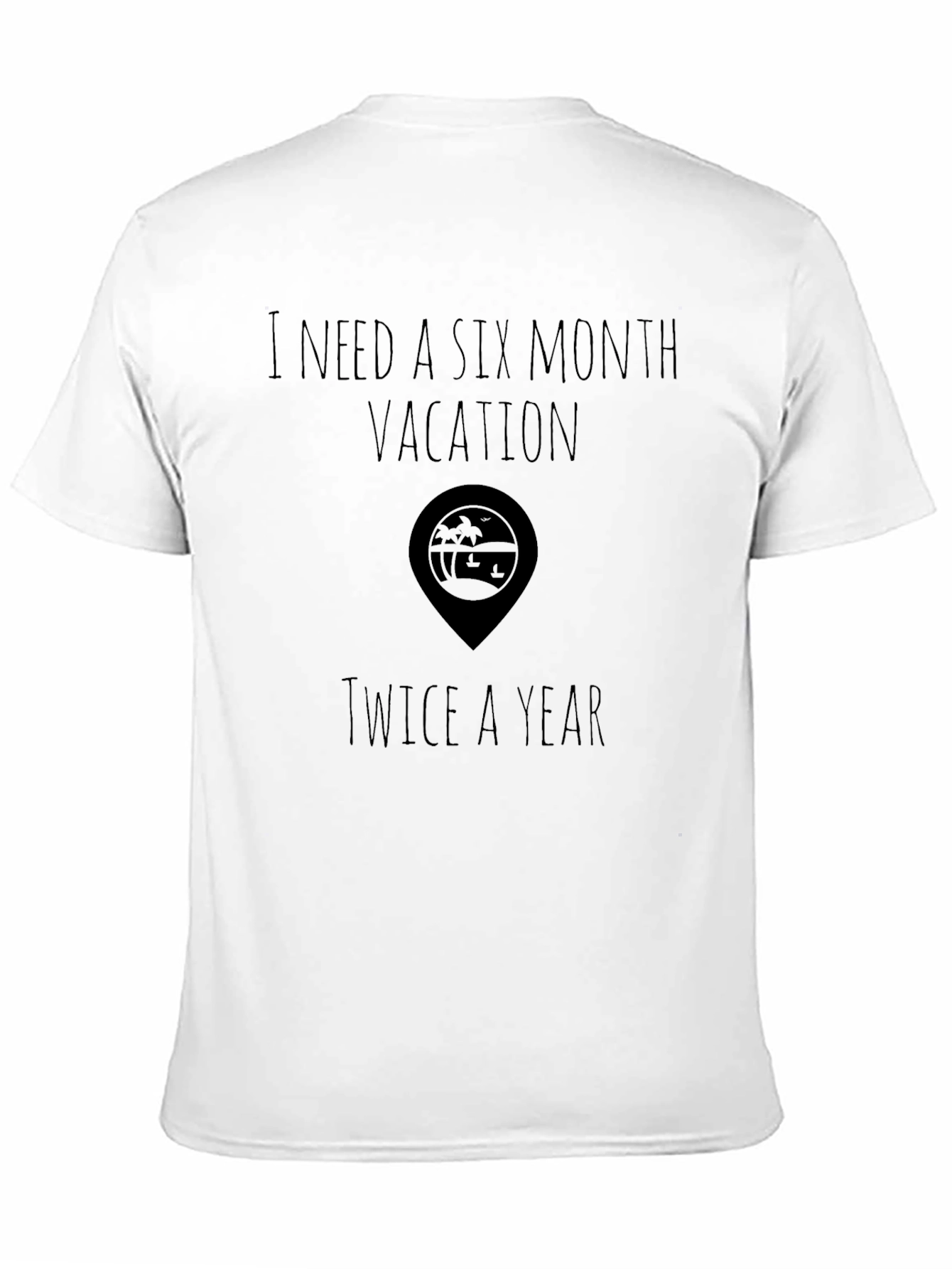 Vacation T-Shirt 6 Month Vacation Twice a Year