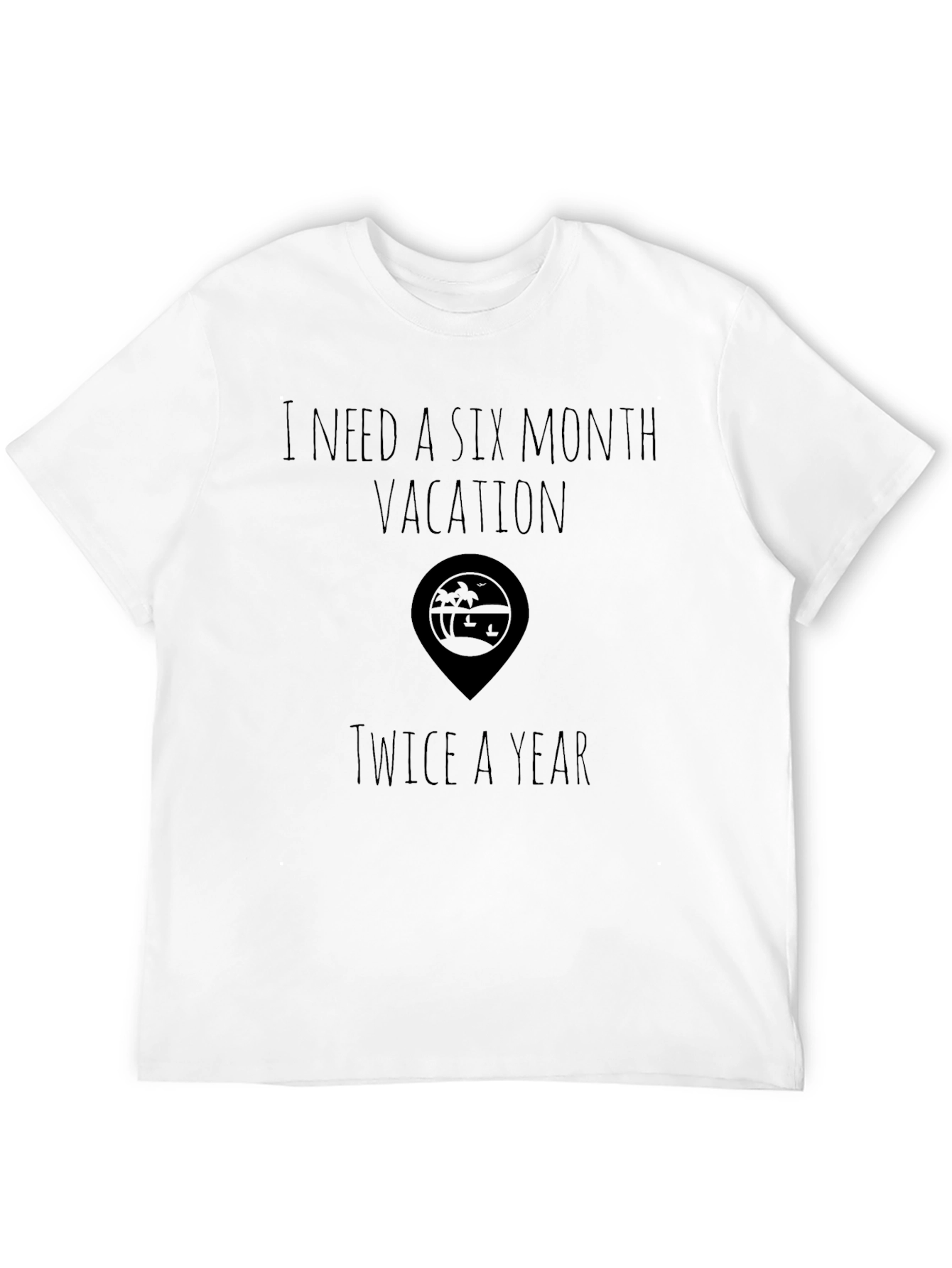 Vacation T-Shirt 6 Month Vacation Twice a Year