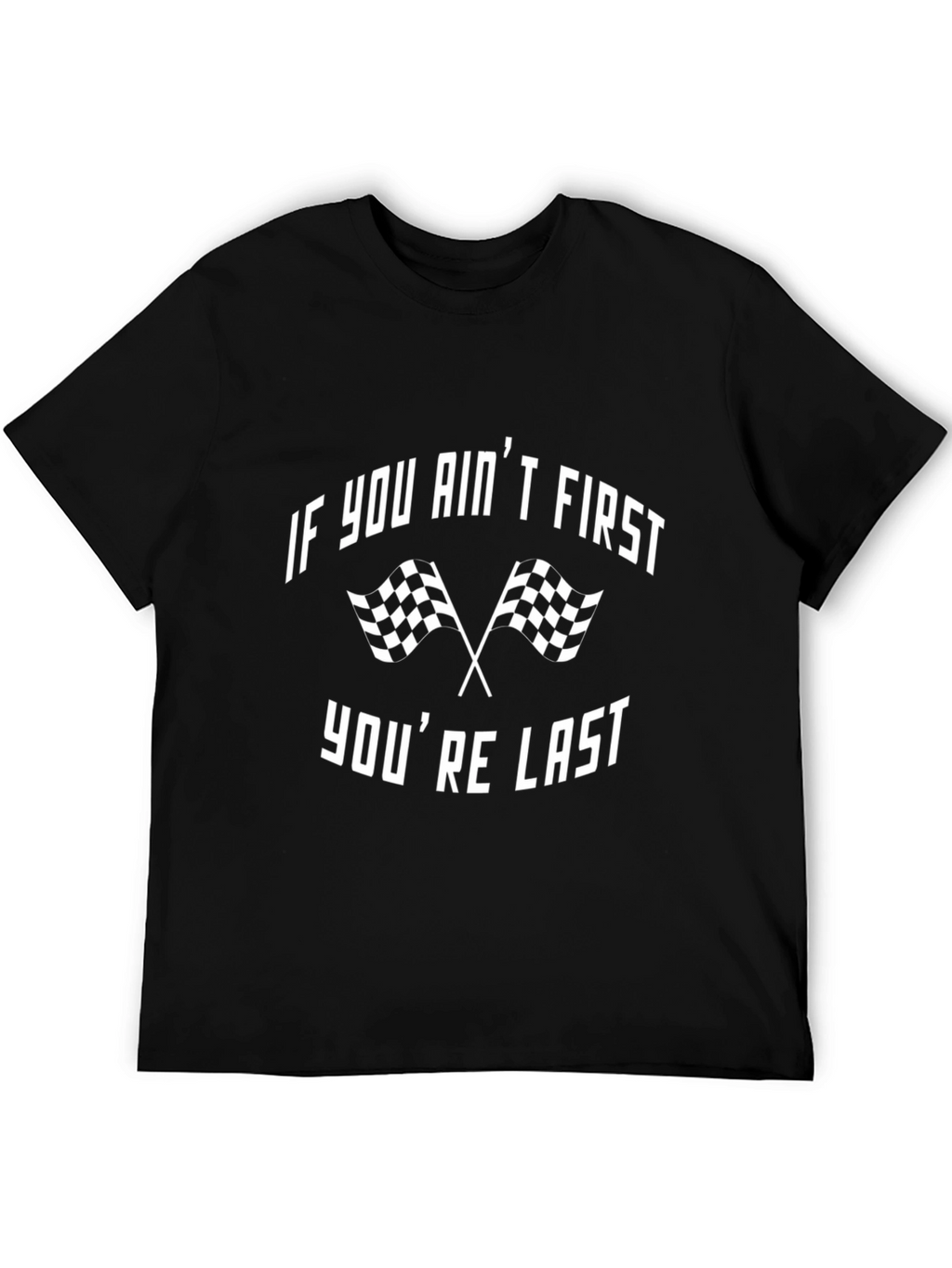 If You Aint First Youre Last Racing Graphic Tee