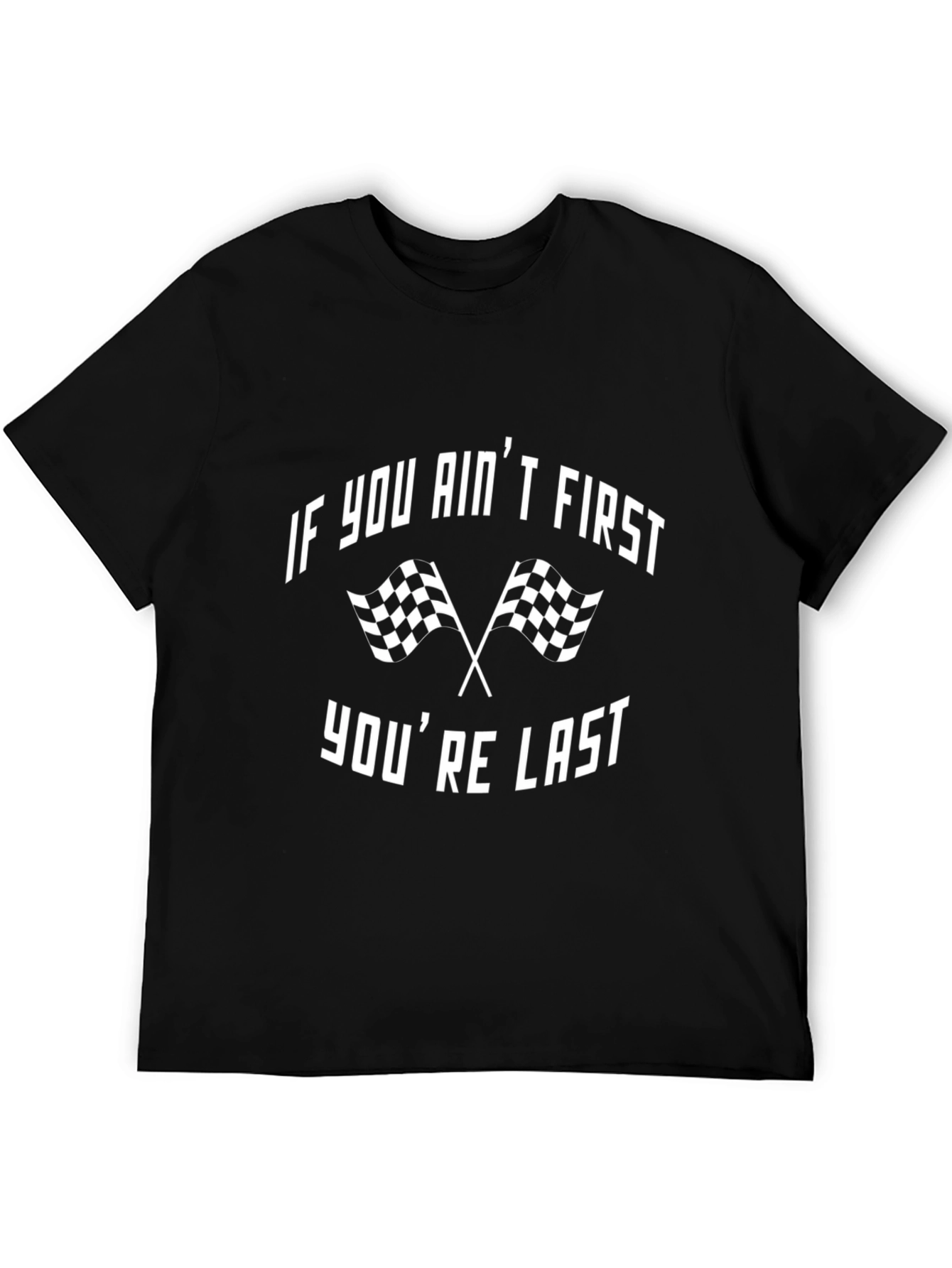 If You Aint First Youre Last Racing Graphic Tee