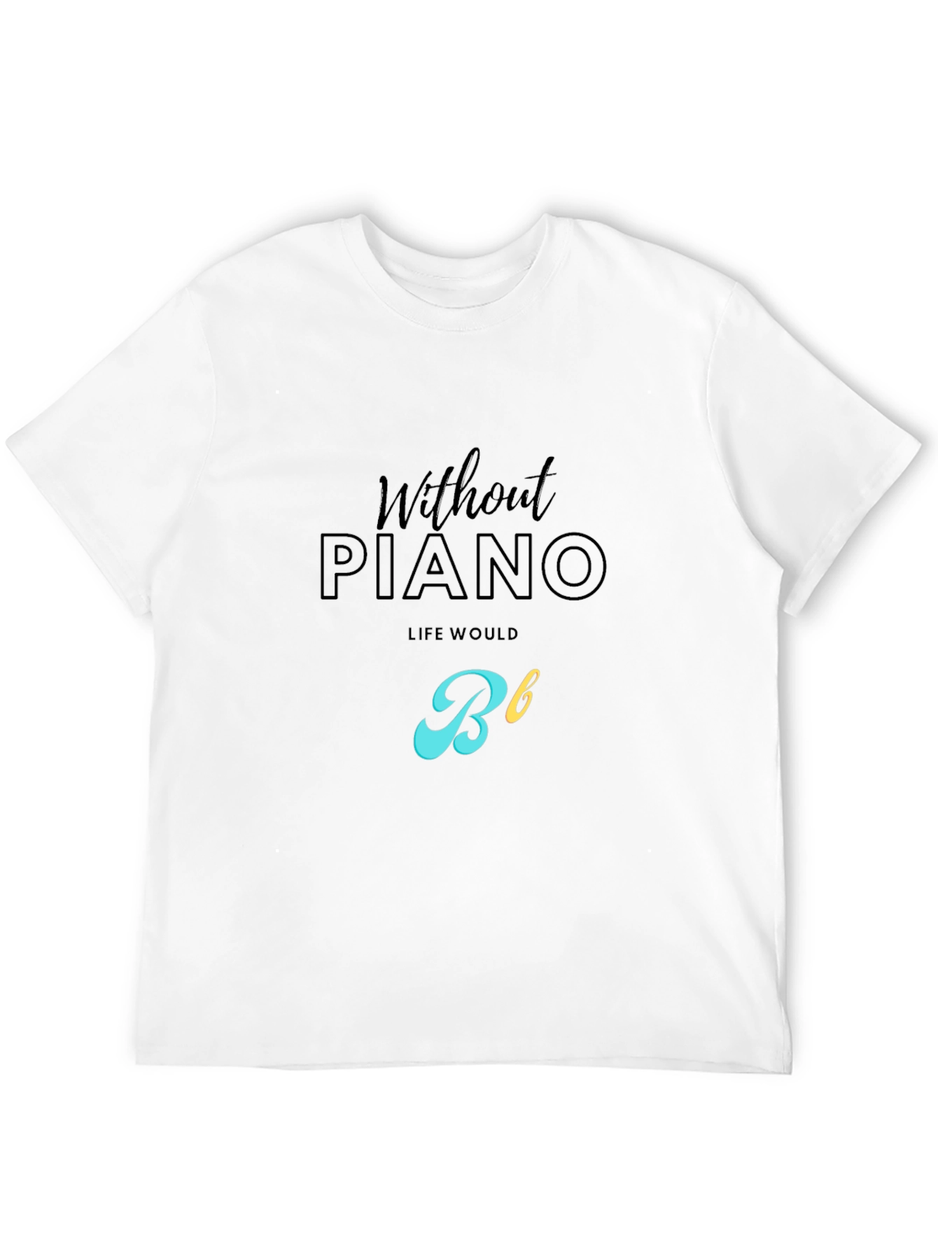 Without Piano Life Would Be Flat T-Shirt