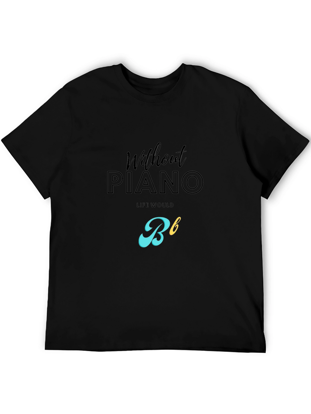 Without Piano Life Would Be Flat T-Shirt