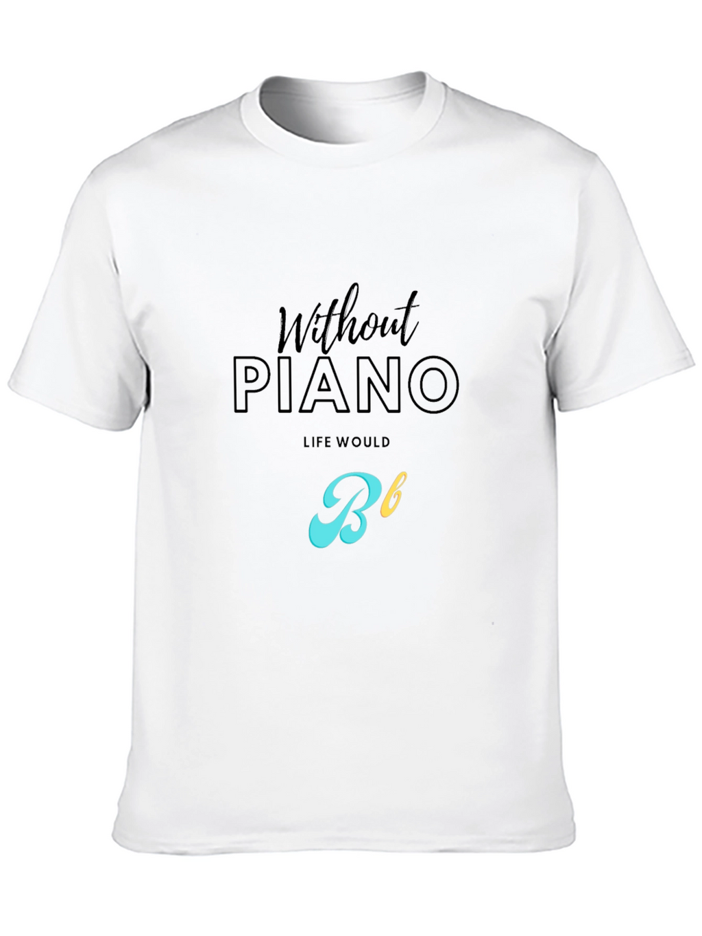 Without Piano Life Would Be Flat T-Shirt