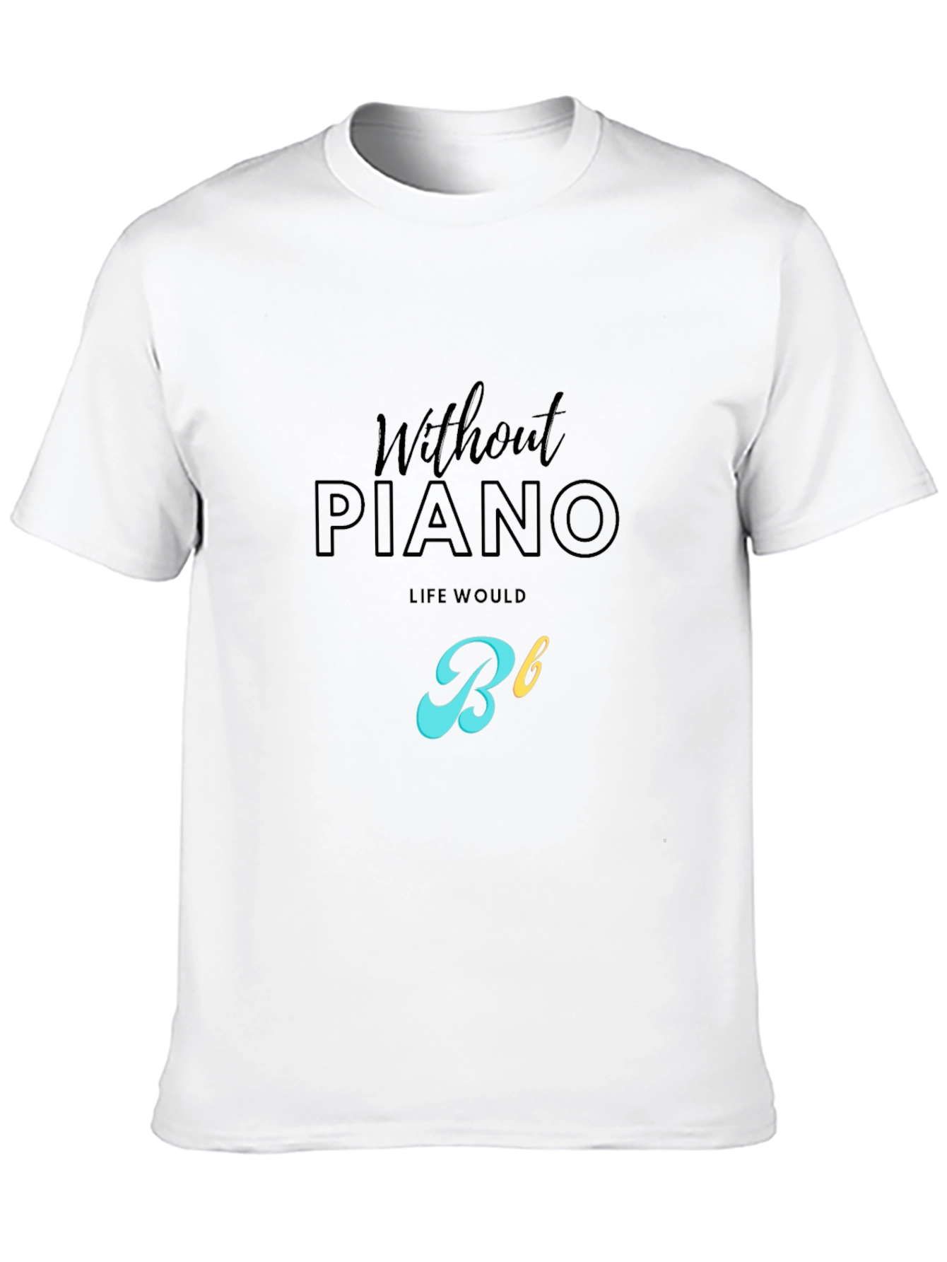 Without Piano Life Would Be Flat T-Shirt