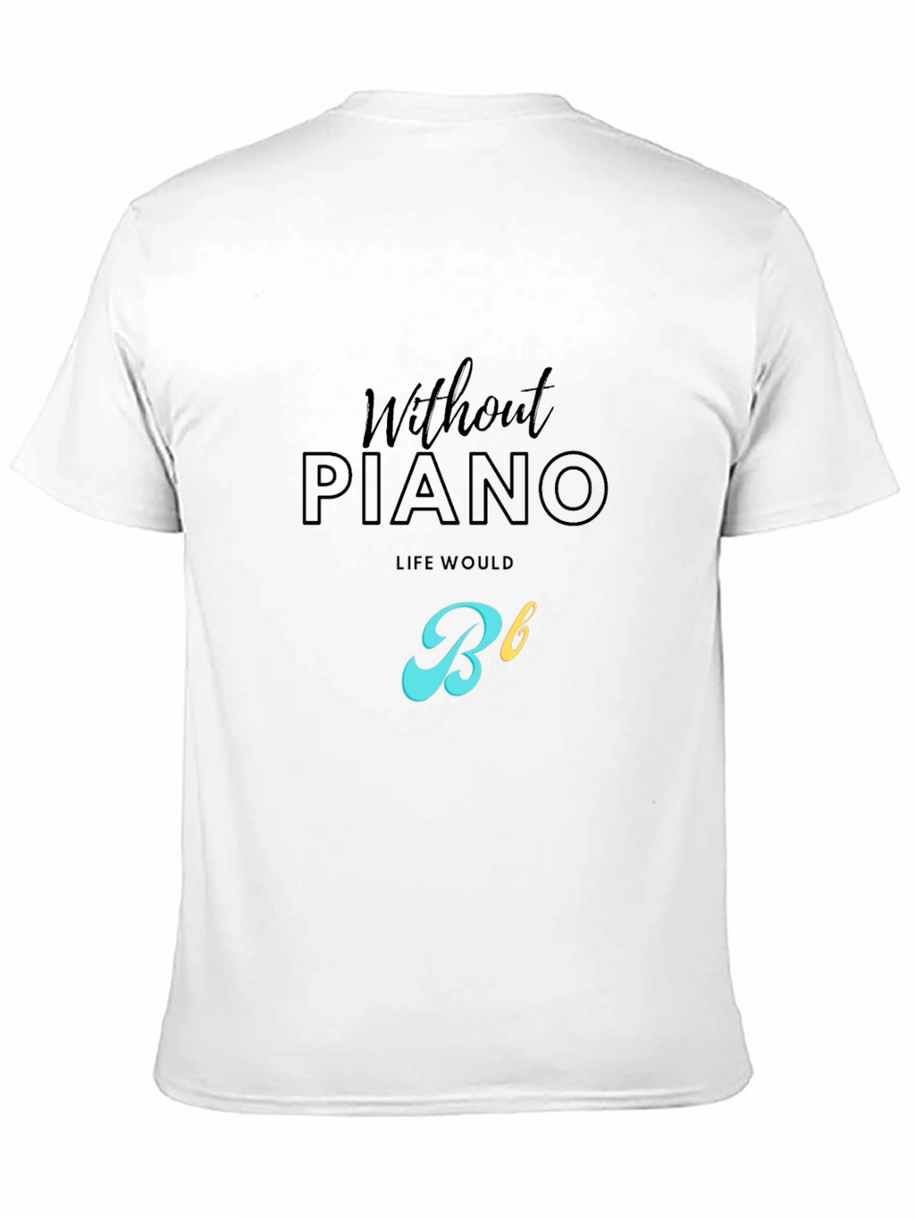 Without Piano Life Would Be Flat T-Shirt