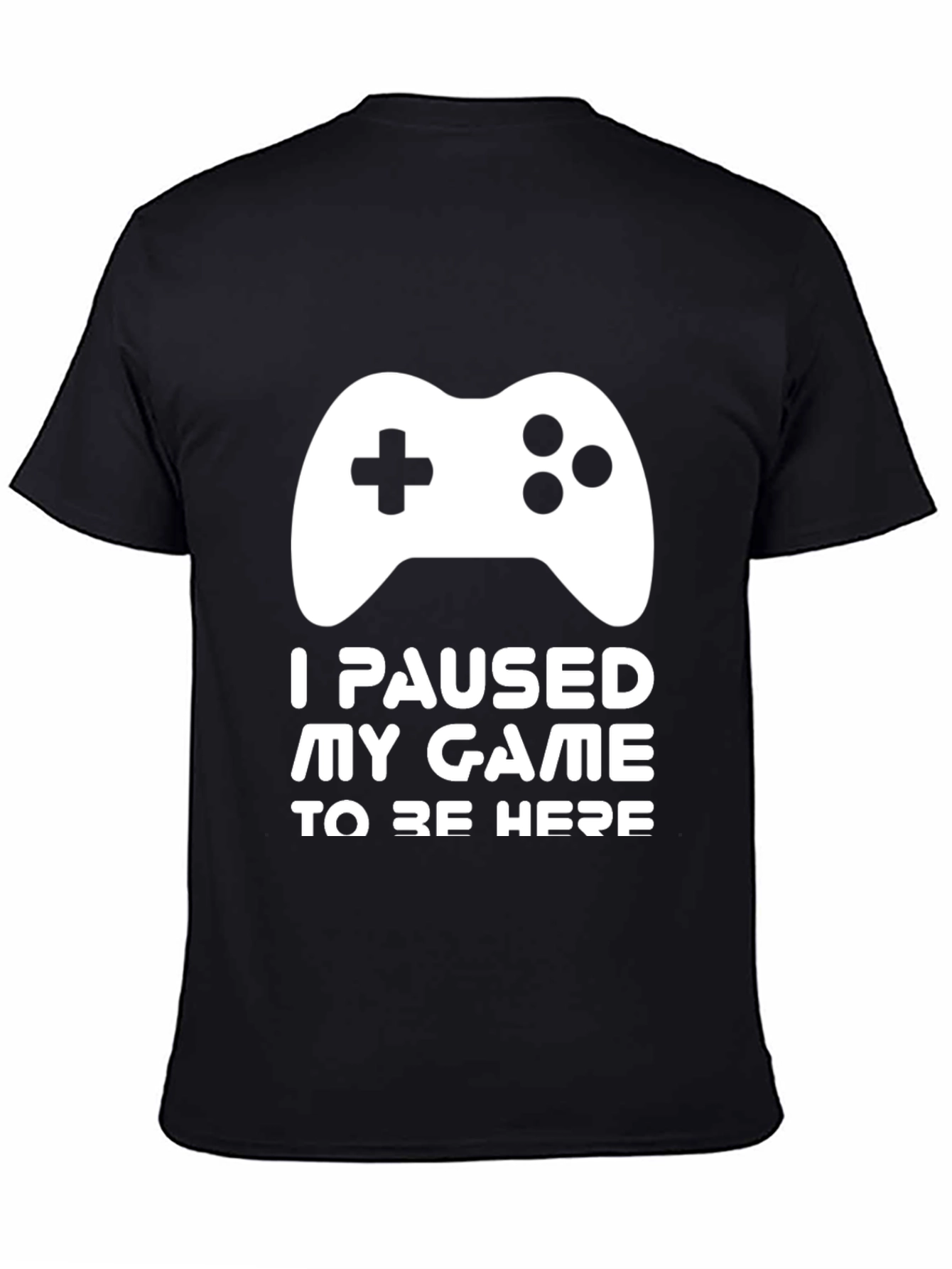 Gamer T-Shirt - I Paused My Game to Be Here