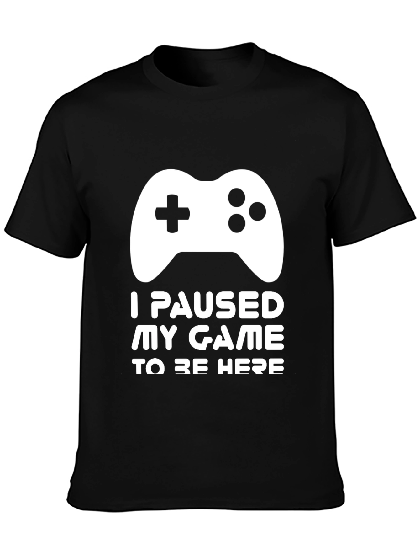 Gamer T-Shirt - I Paused My Game to Be Here