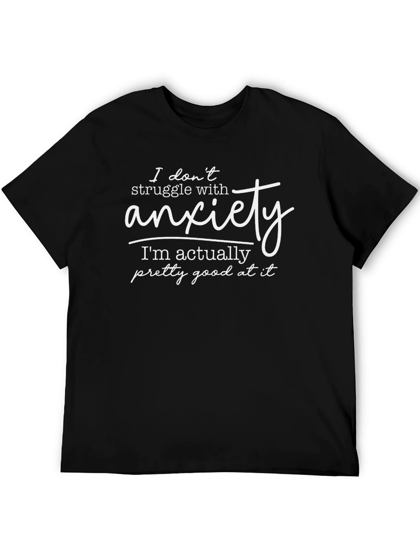 Funny Anxiety T-Shirt - Im Actually Pretty Good At It!