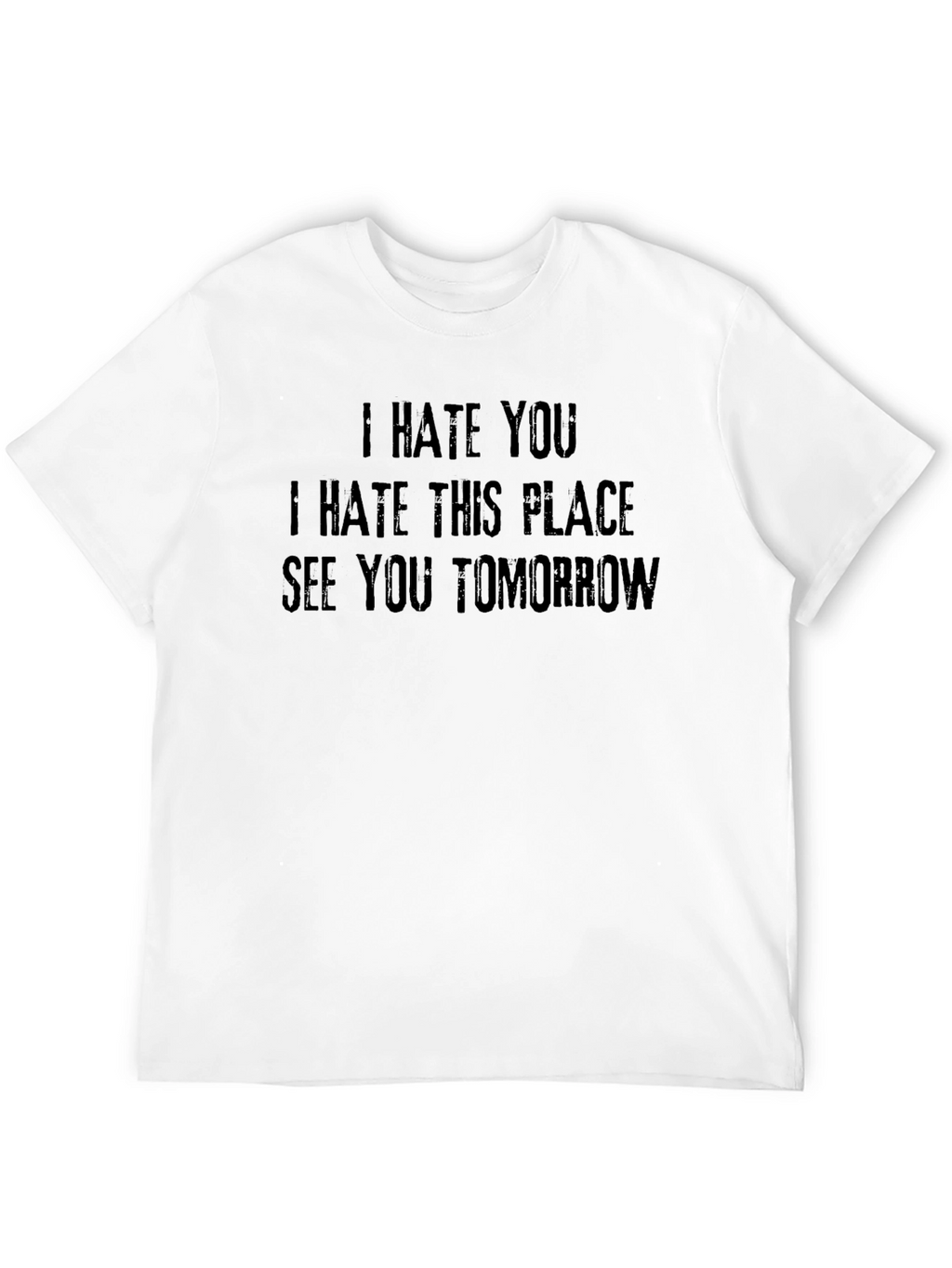 I Hate You T-Shirt - Funny Sarcastic Graphic Tee