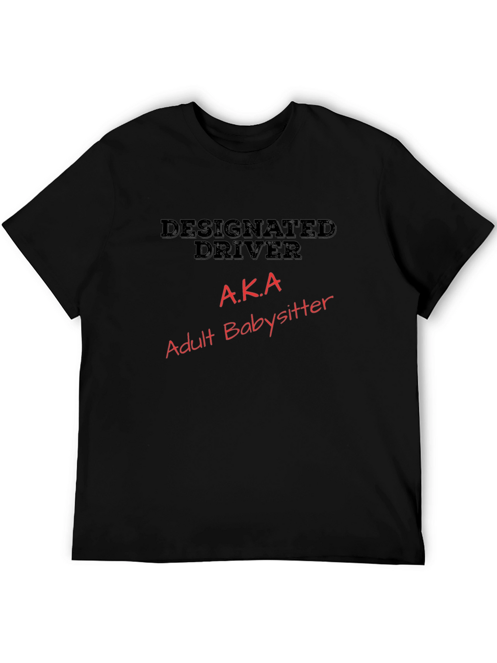 Designated Driver AKA Adult Babysitter T-Shirt
