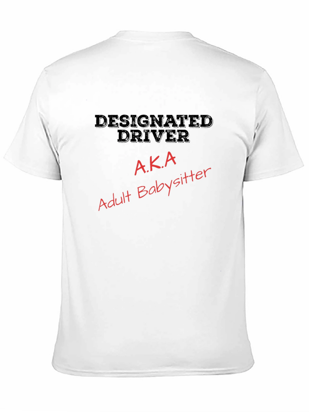 Designated Driver AKA Adult Babysitter T-Shirt