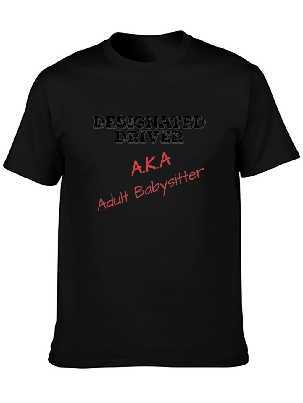 Designated Driver AKA Adult Babysitter T-Shirt