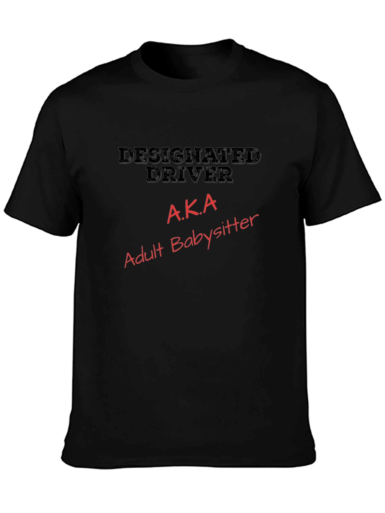 Designated Driver AKA Adult Babysitter T-Shirt