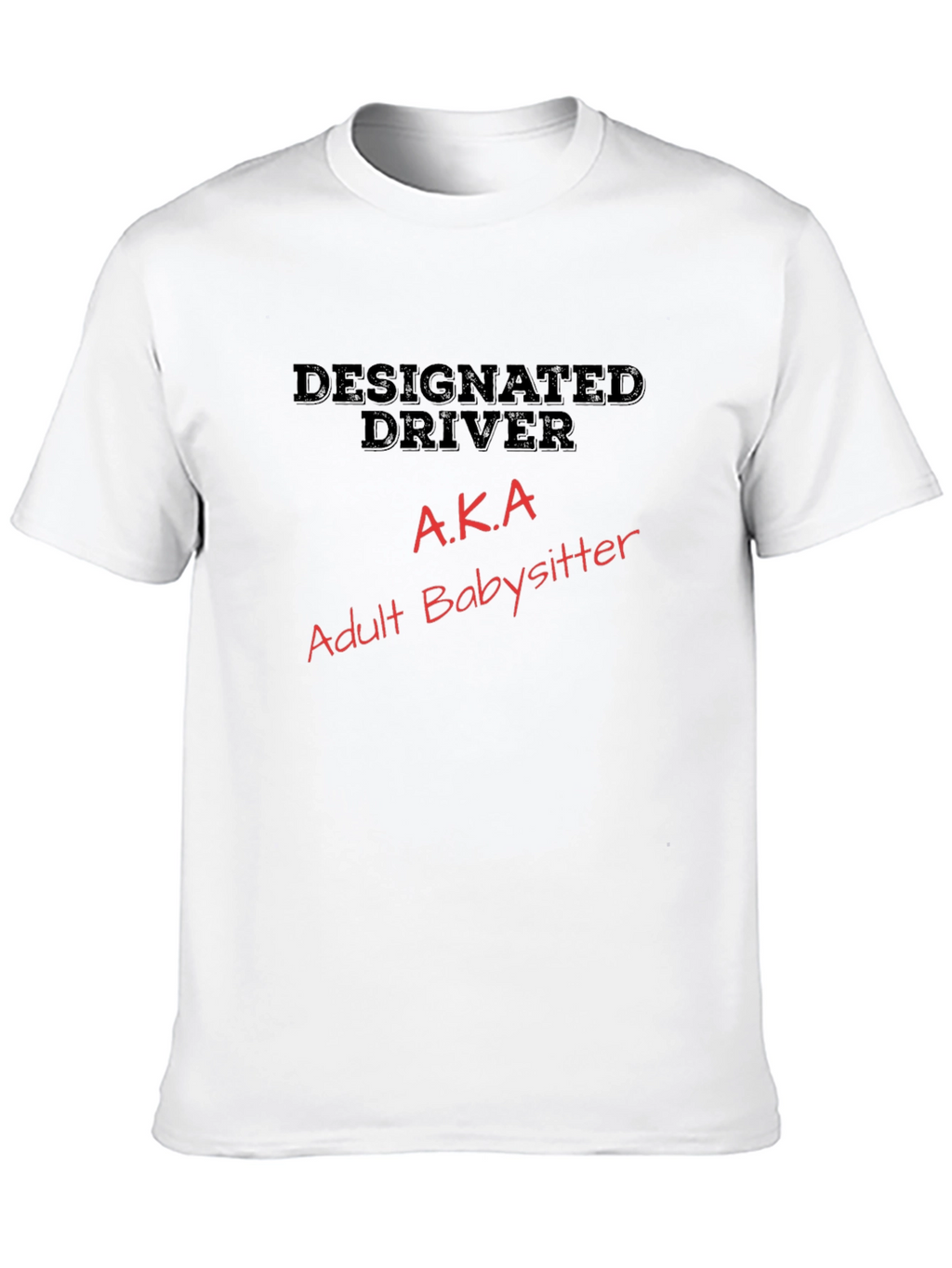 Designated Driver AKA Adult Babysitter T-Shirt