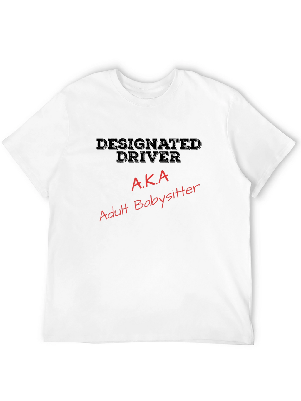 Designated Driver AKA Adult Babysitter T-Shirt