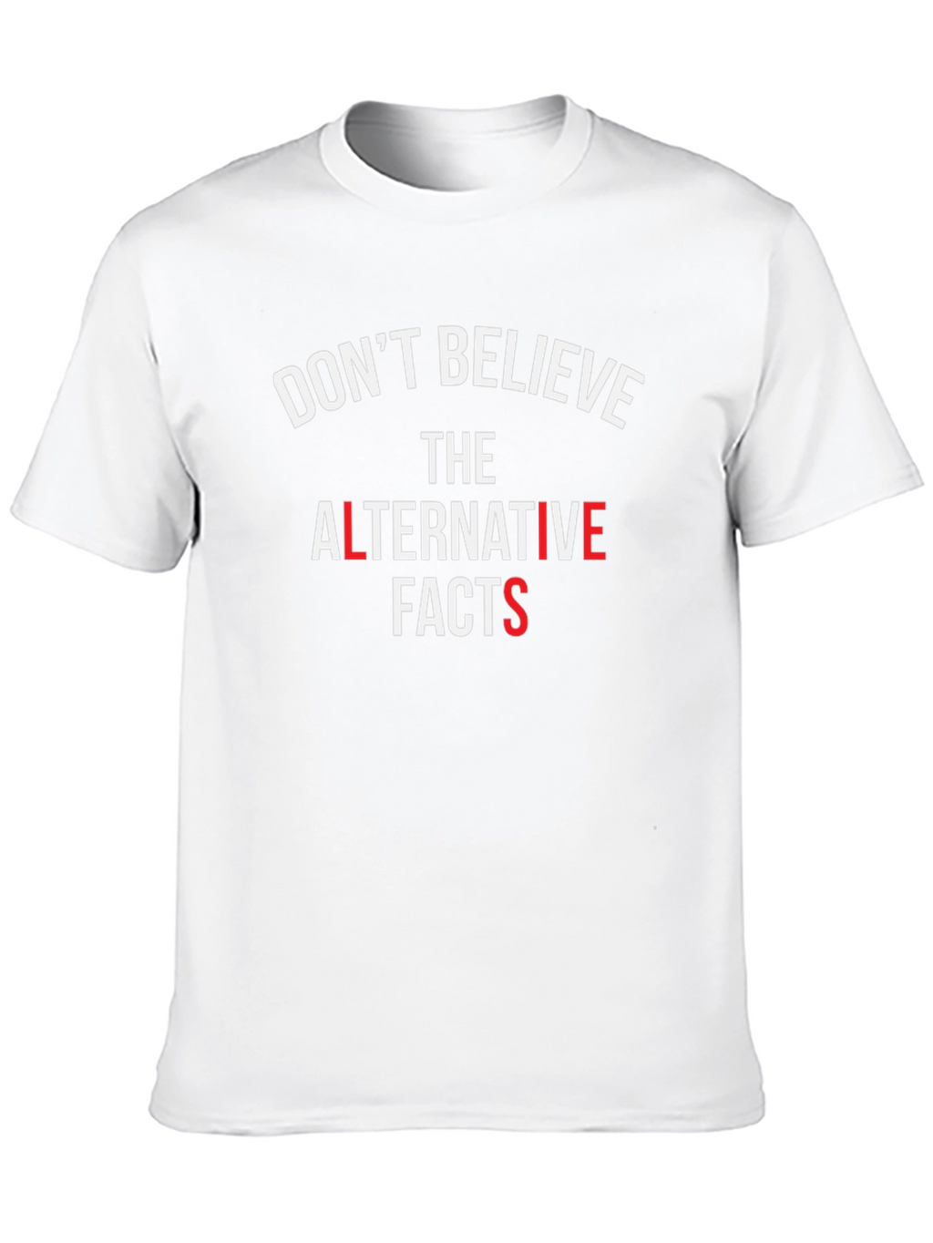 Dont Believe Alternative Facts T-Shirt