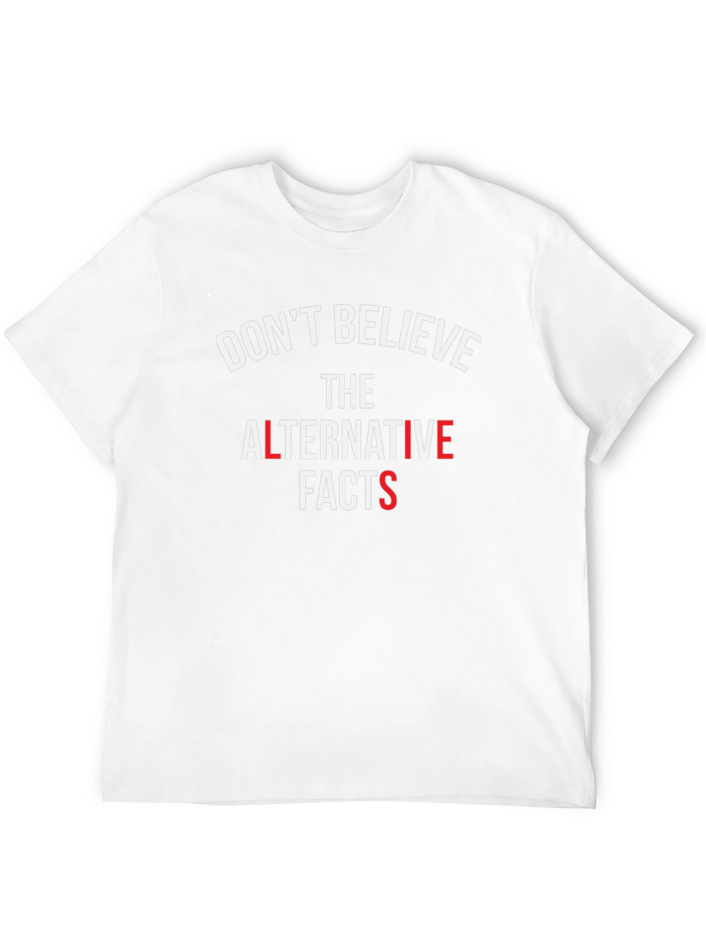 Dont Believe Alternative Facts T-Shirt