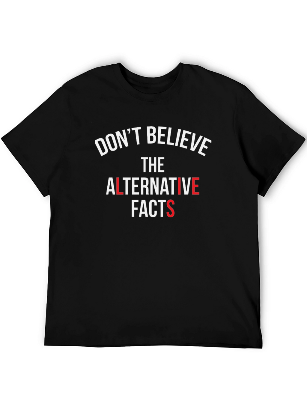 Dont Believe Alternative Facts T-Shirt